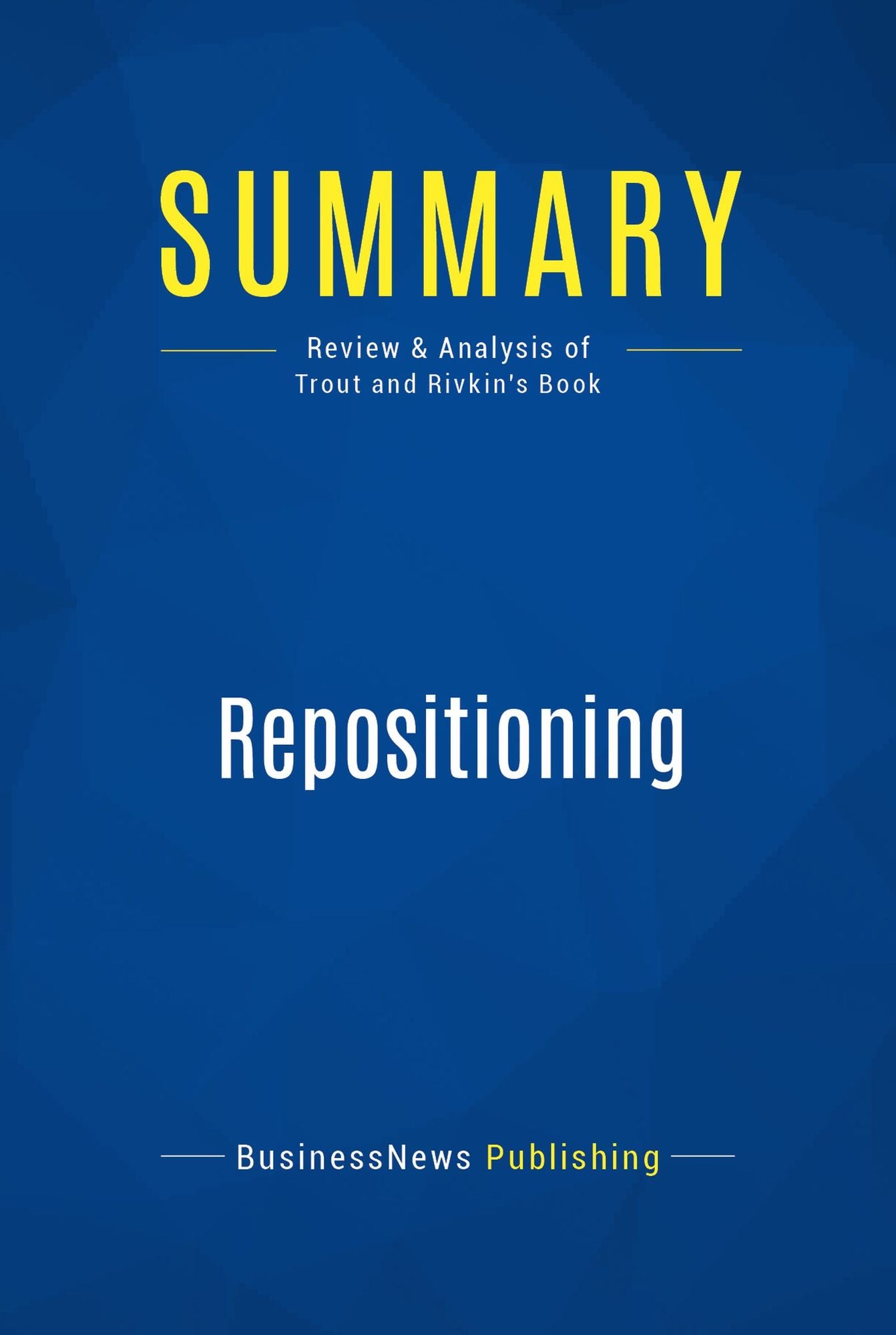 Summary: Repositioning: Review and Analysis of Trout and Rivkin's Book