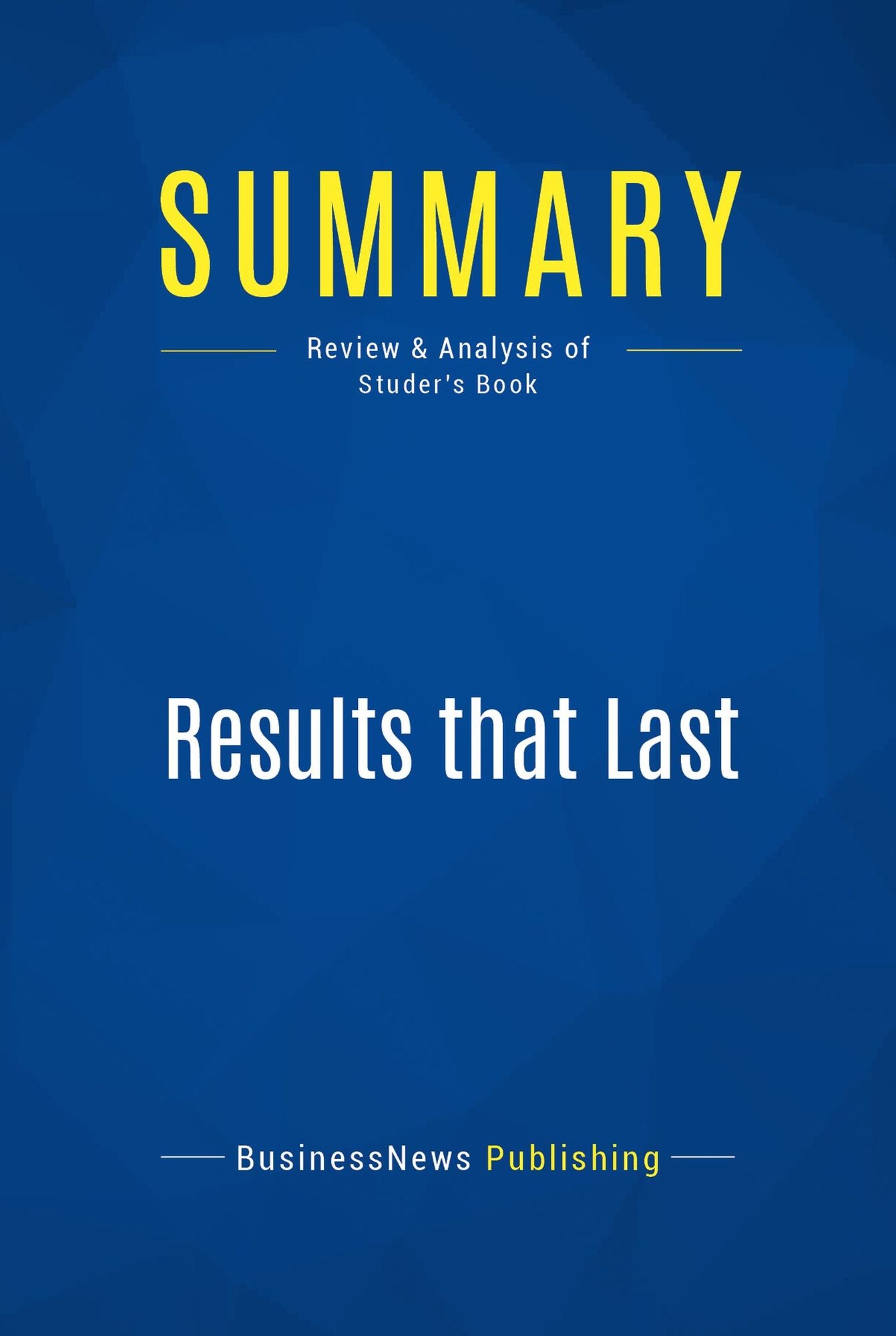 Summary: Results that Last: Review and Analysis of Studer's Book