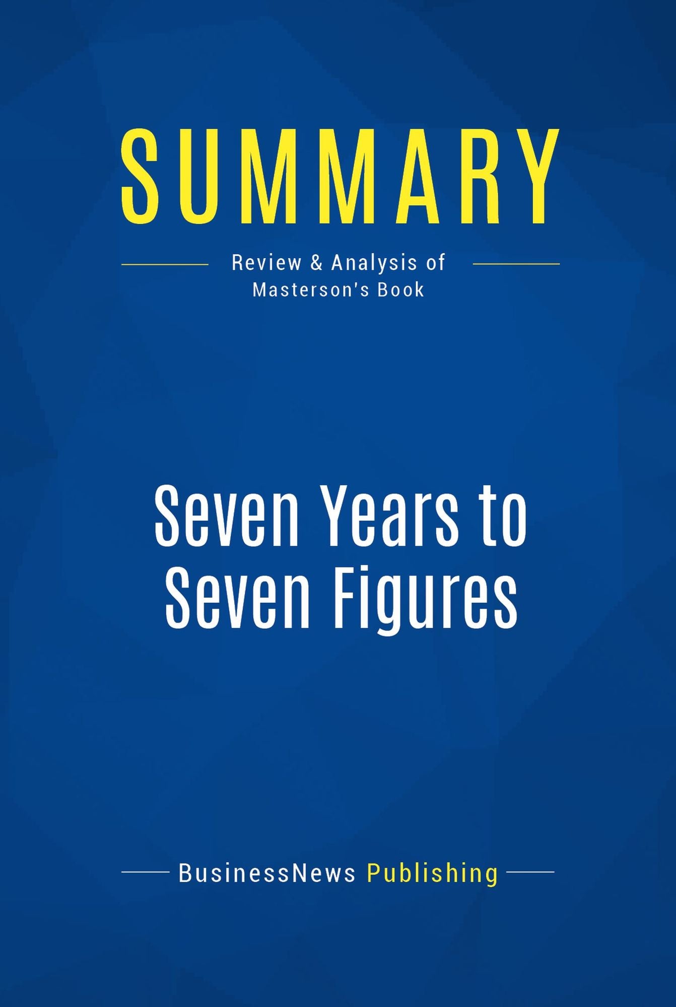 Summary: Seven Years to Seven Figures: Review and Analysis of Masterson's Book