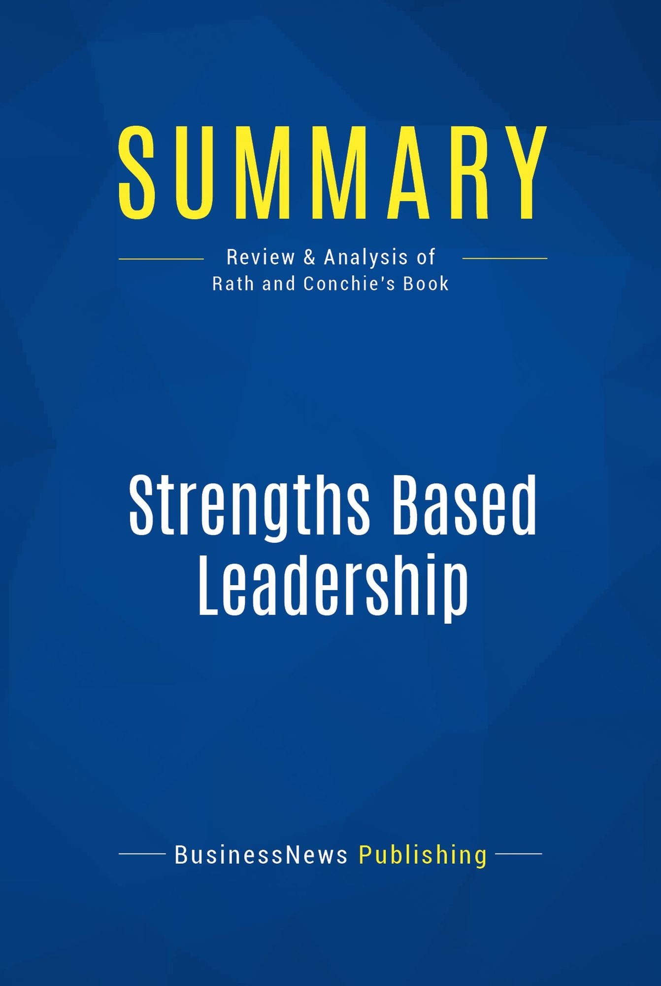Summary: Strengths Based Leadership: Review and Analysis of Rath and Conchie's Book