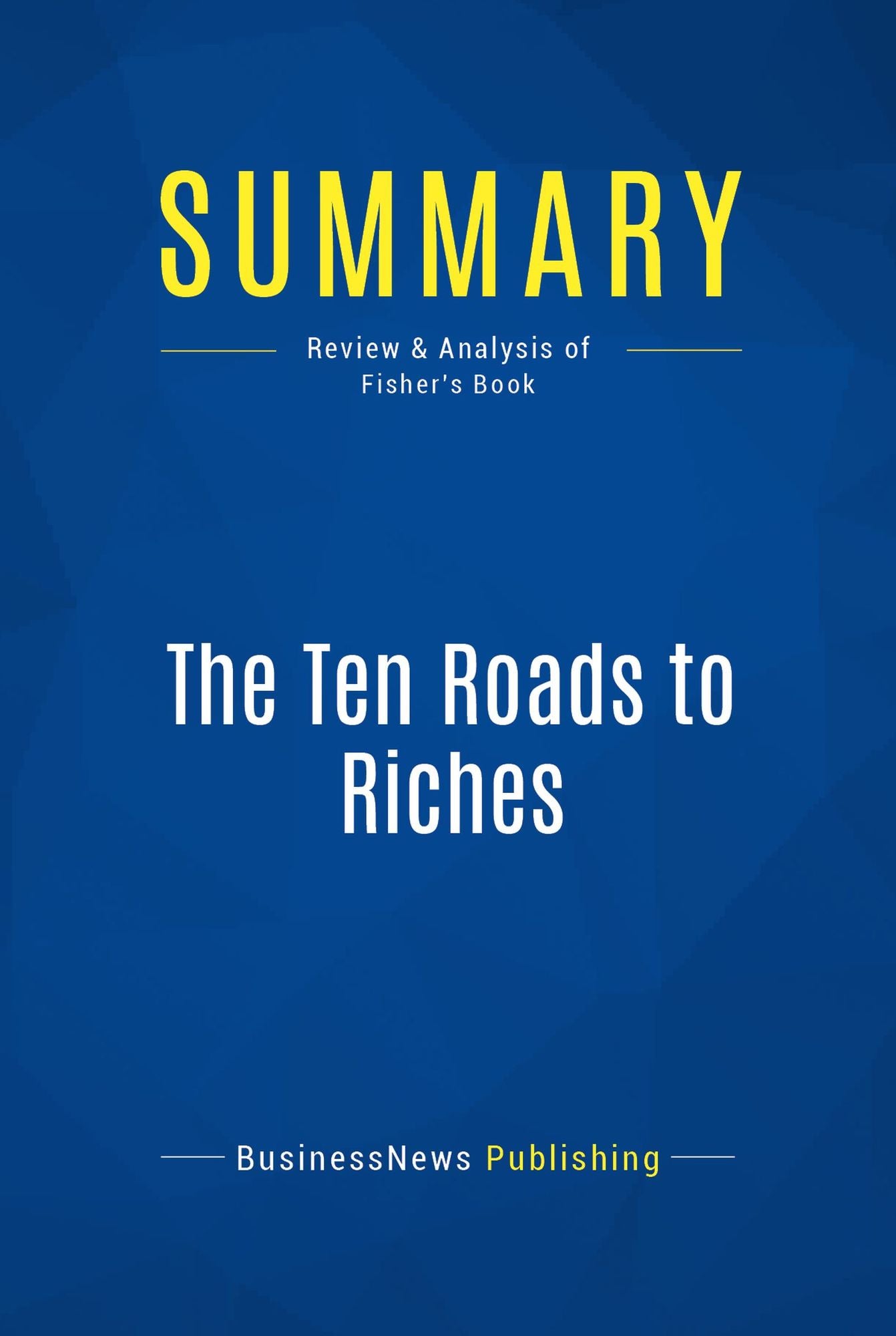 Summary: The Ten Roads to Riches: Review and Analysis of Fisher's Book