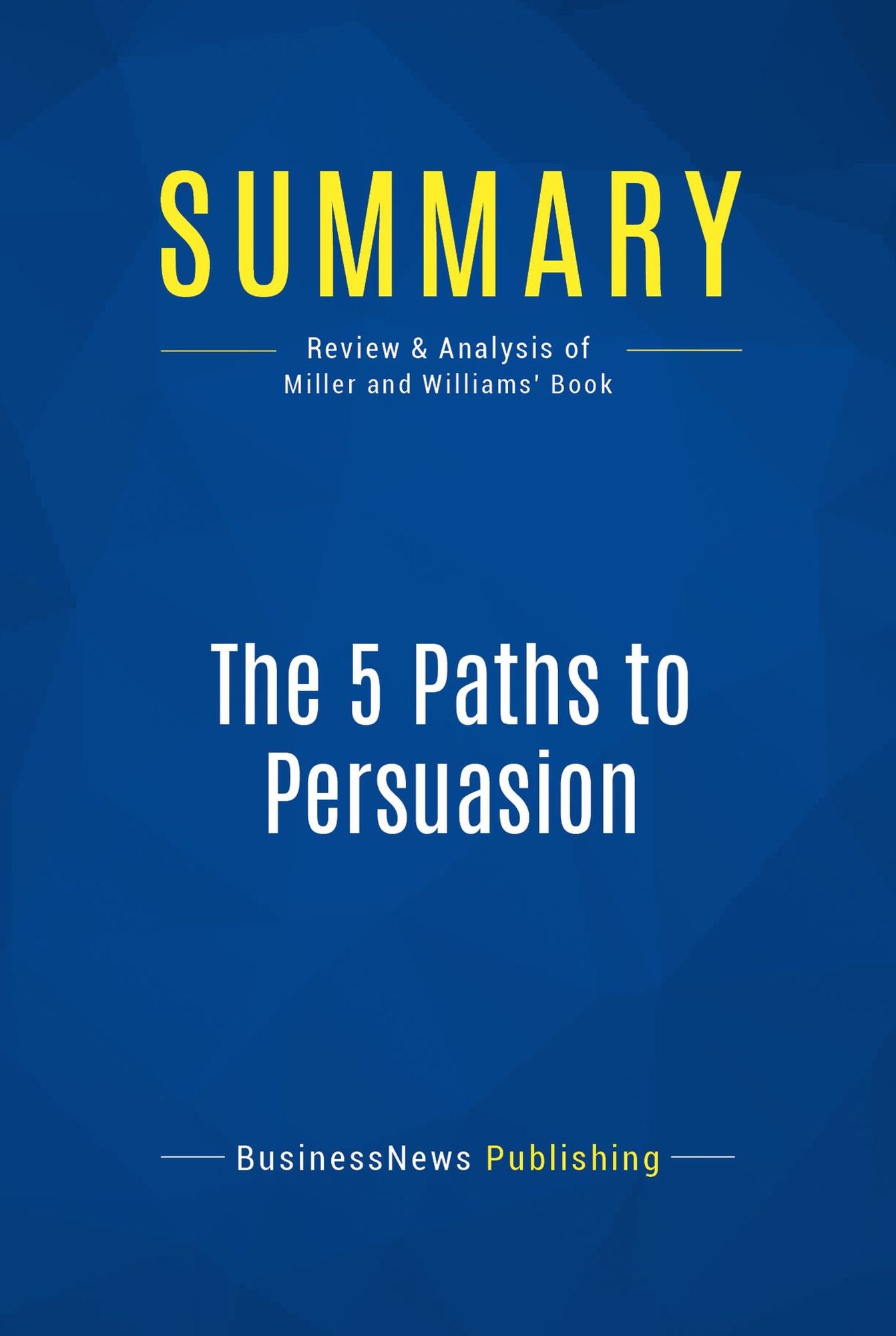 Summary: The 5 Paths to Persuasion: Review and Analysis of Miller and Williams' Book