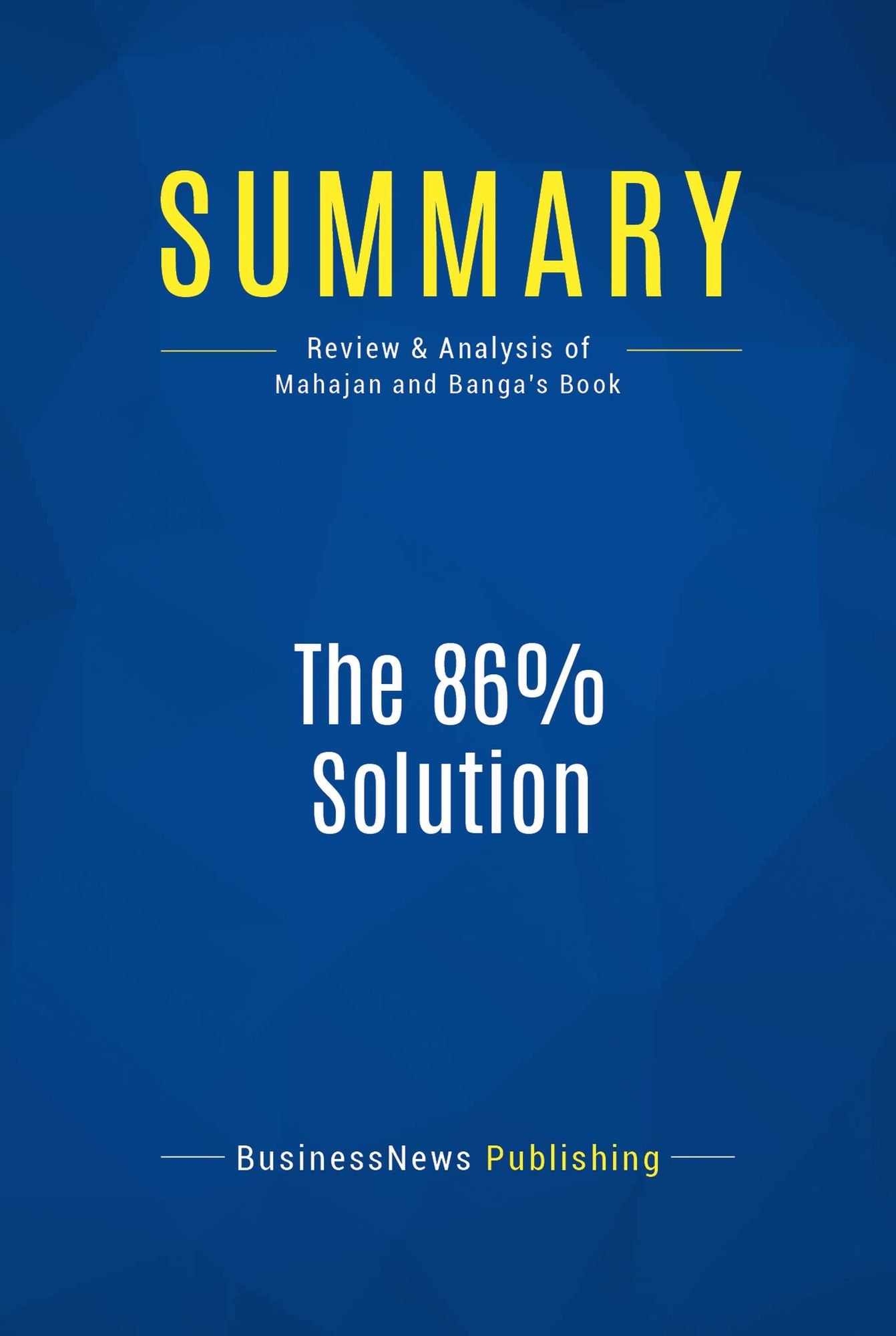 Summary: The 86% Solution: Review and Analysis of Mahajan and Banga's Book