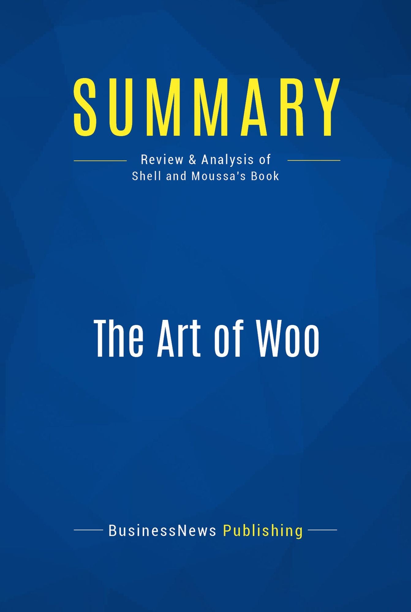 Summary: The Art of Woo: Review and Analysis of Shell and Moussa's Book