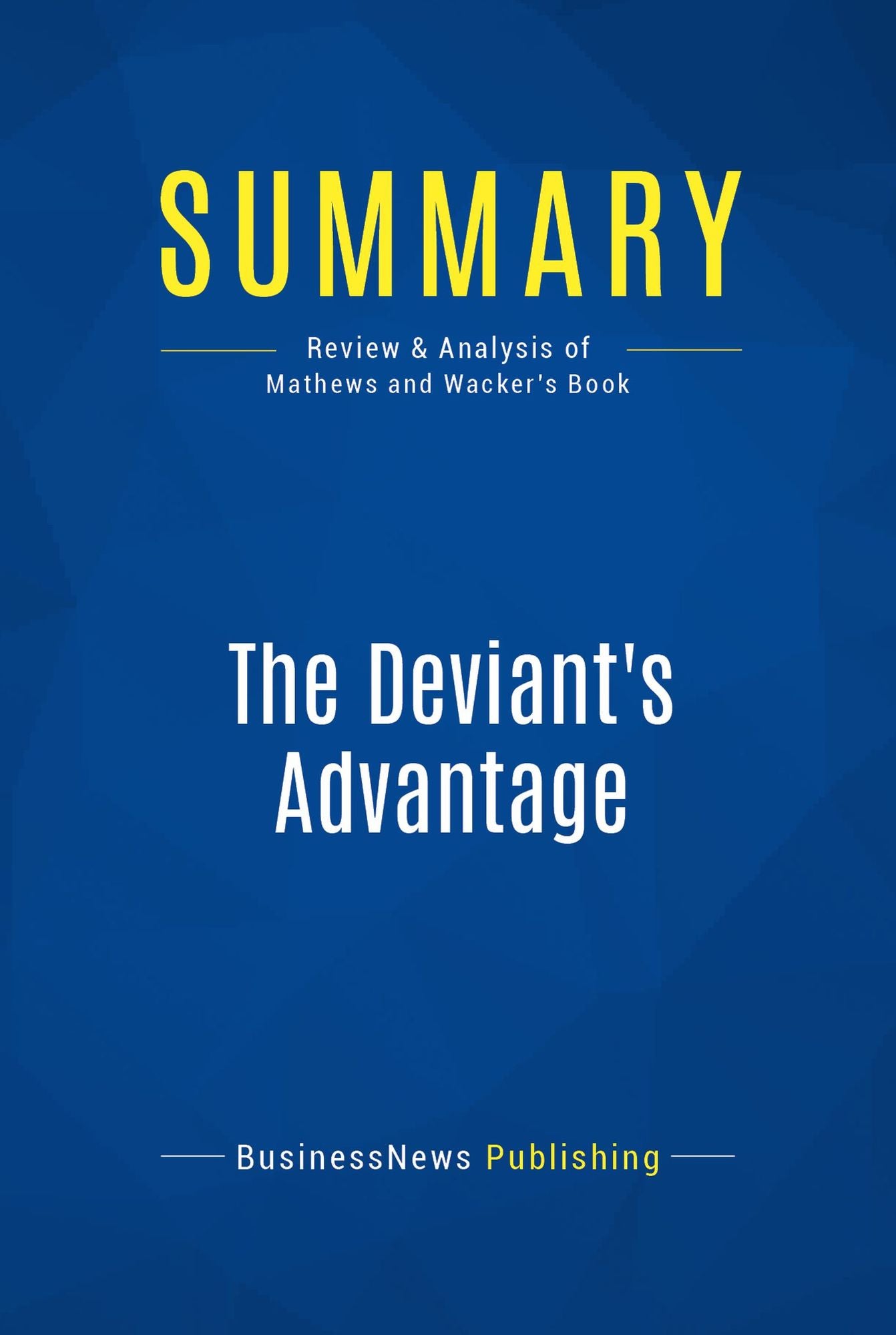 Summary: The Deviant's Advantage: Review and Analysis of Mathews and Wacker's Book