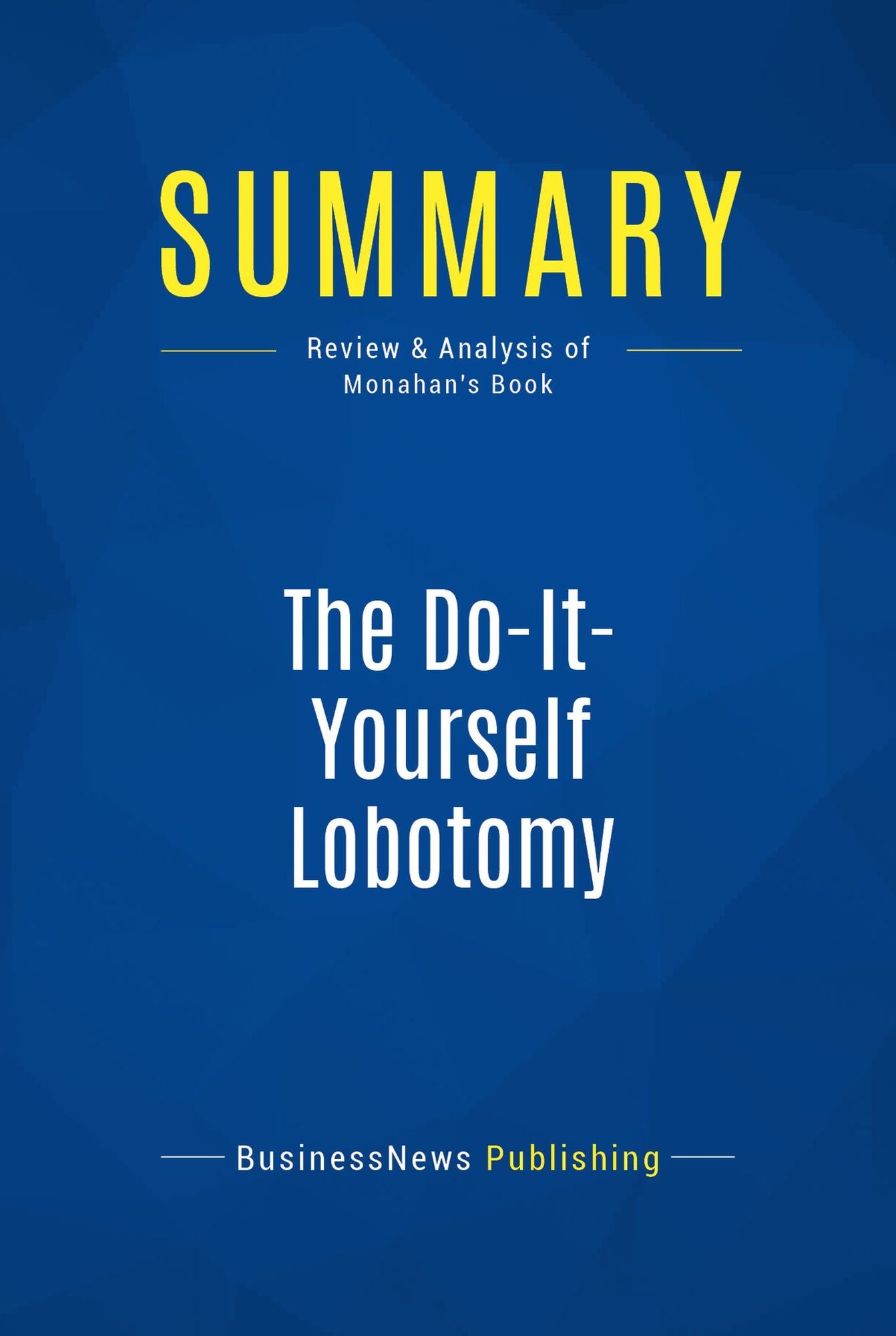 Summary: The Do-It-Yourself Lobotomy: Review and Analysis of Monahan's Book