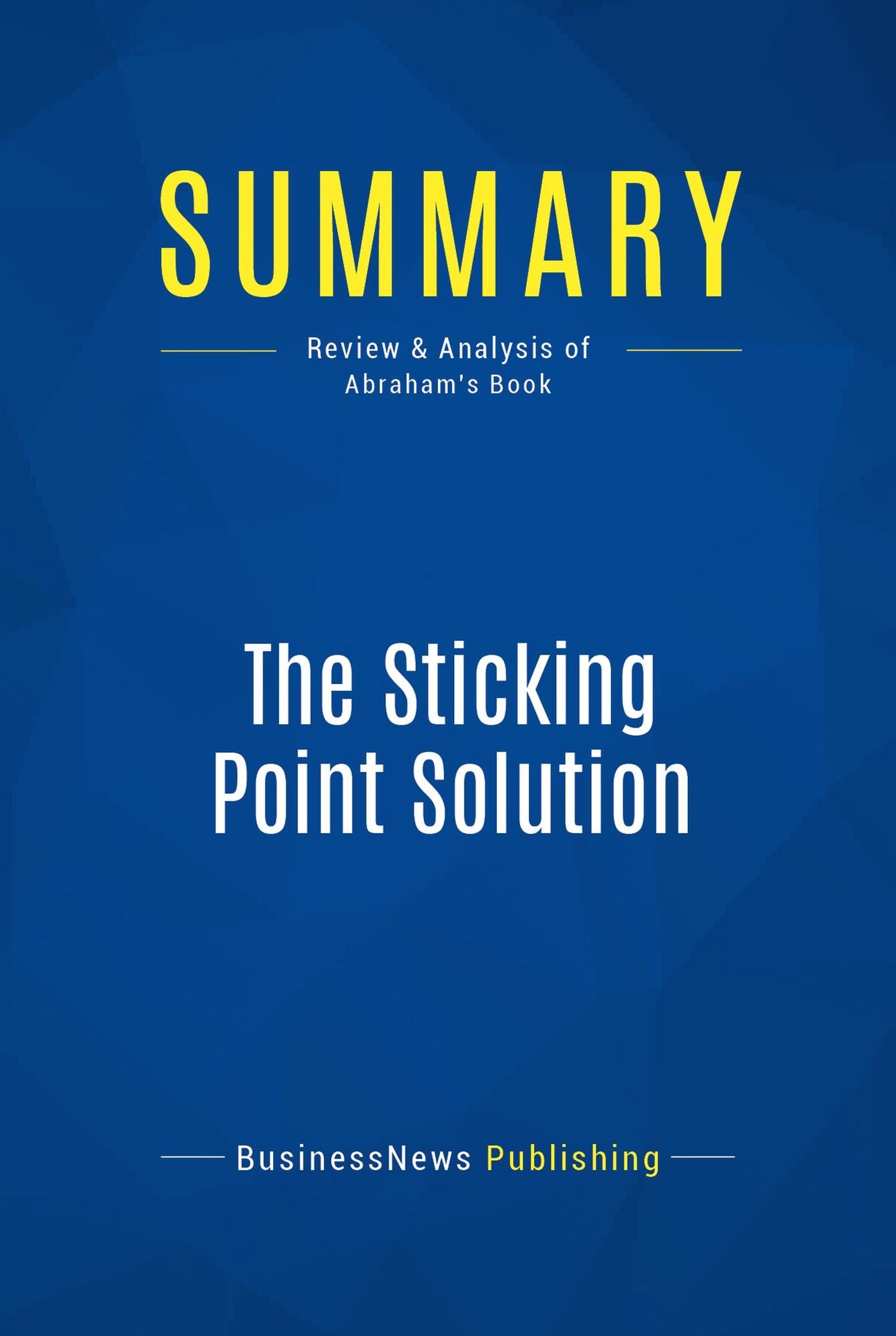 Summary: The Sticking Point Solution: Review and Analysis of Abraham's Book