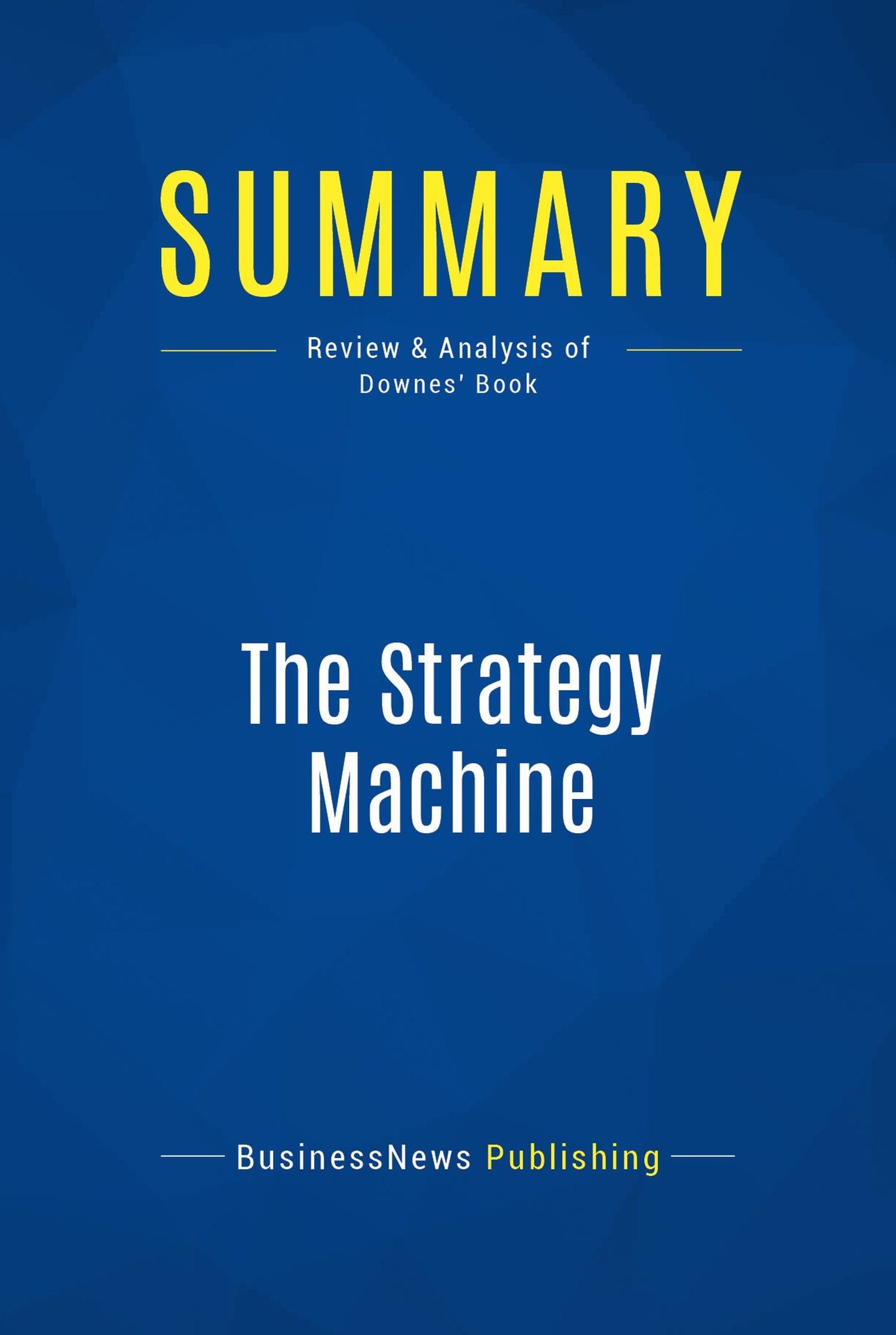 Summary: The Strategy Machine: Review and Analysis of Downes' Book
