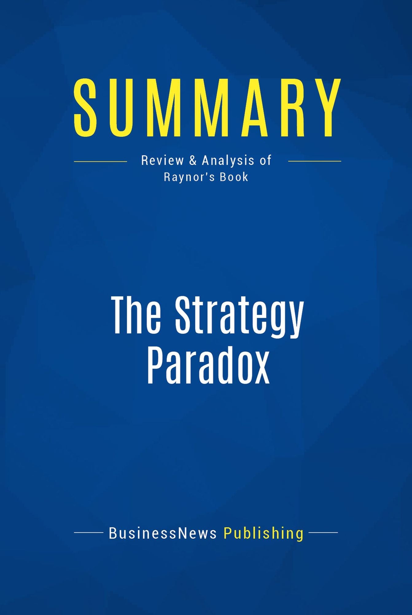 Summary: The Strategy Paradox: Review and Analysis of Raynor's Book