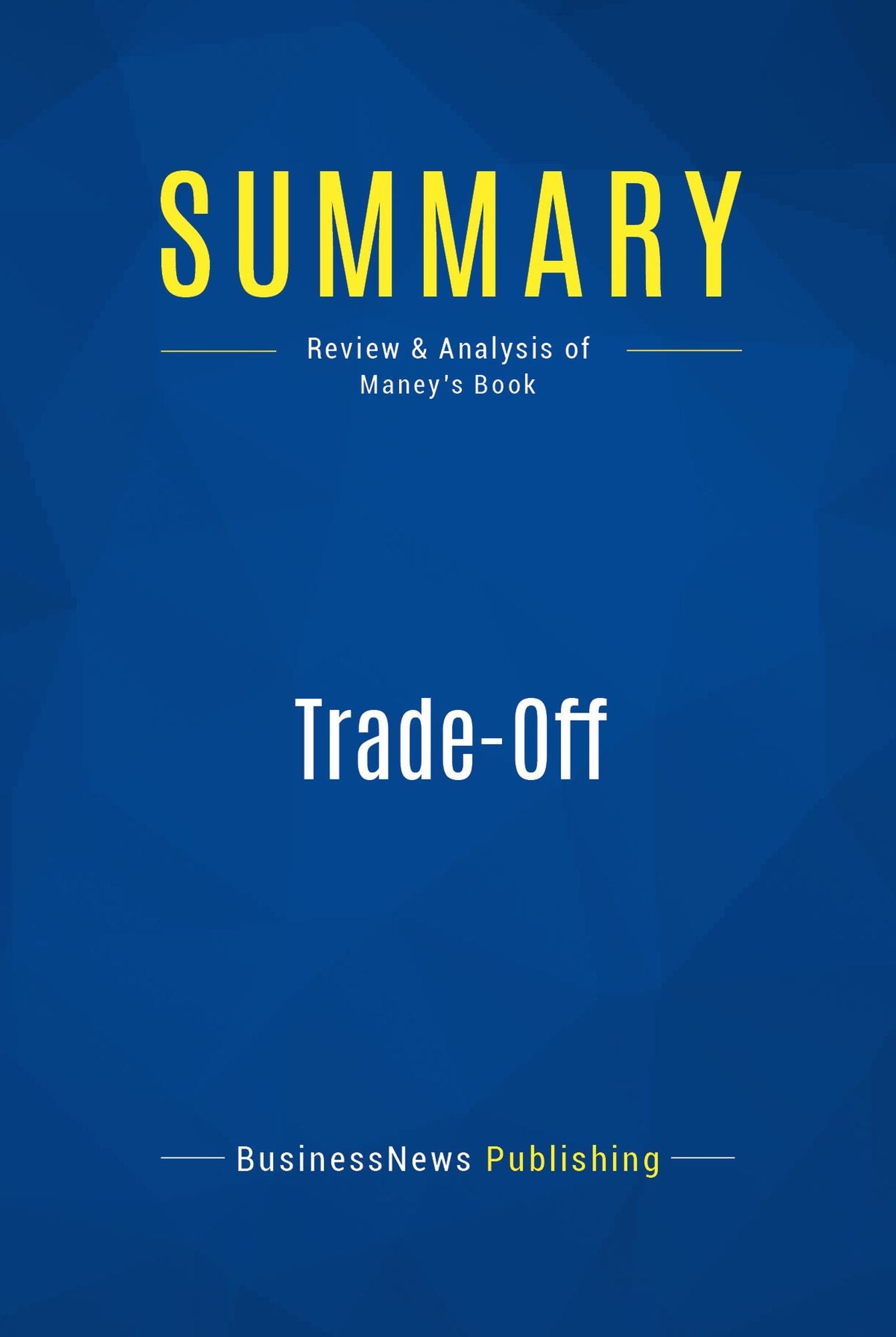 Summary: Trade-Off: Review and Analysis of Maney's Book