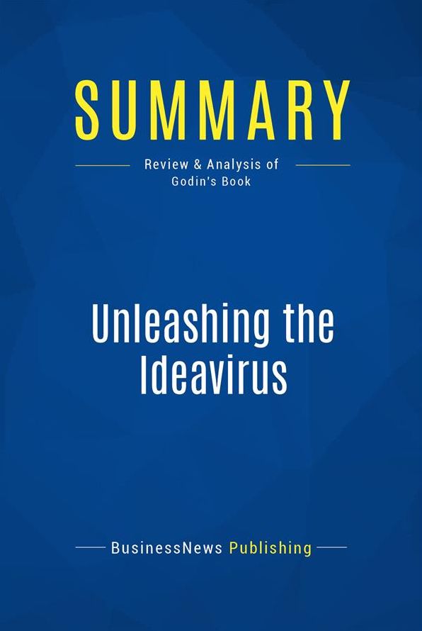 Summary: Unleashing the Ideavirus: Review and Analysis of Godin's Book