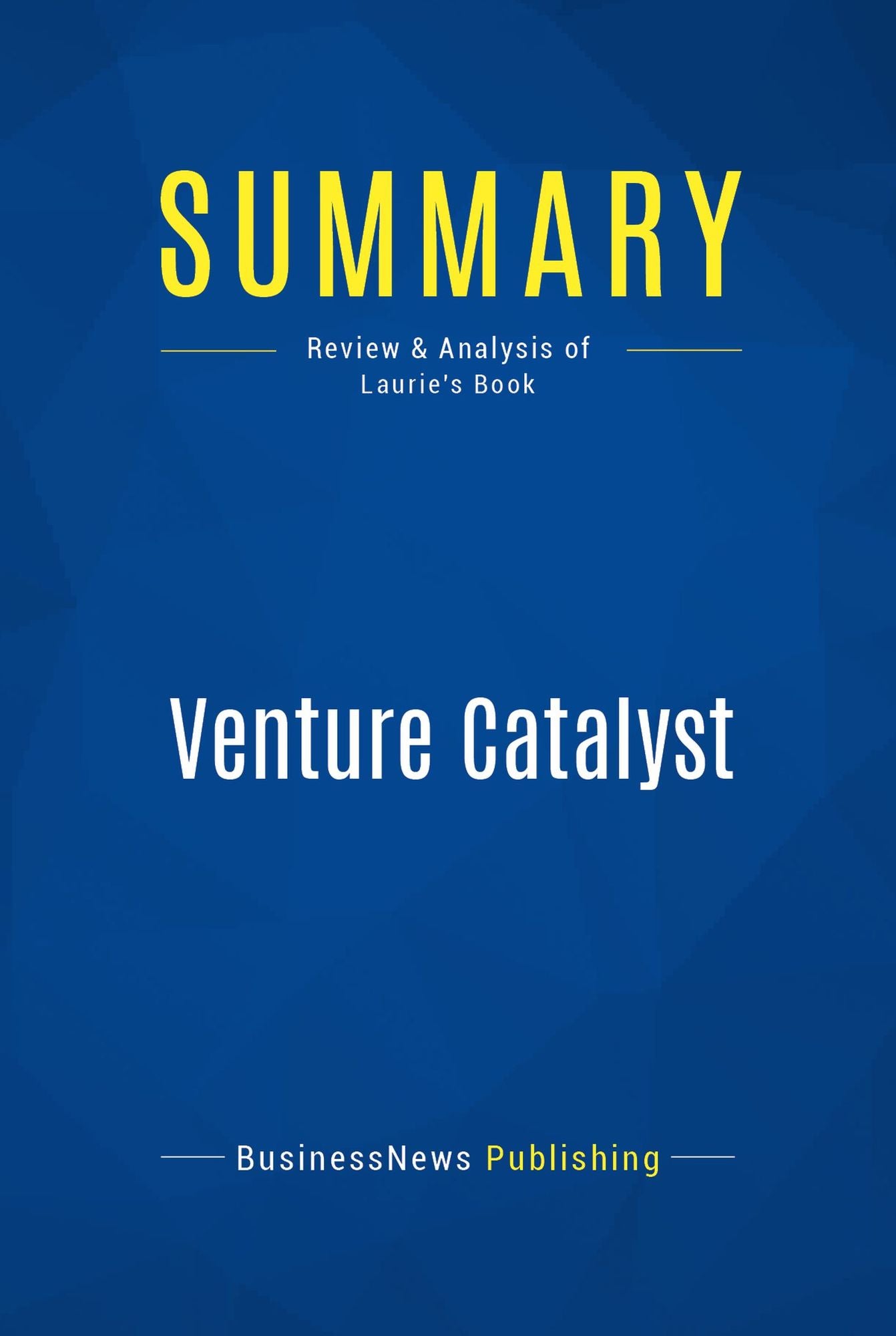 Summary: Venture Catalyst: Review and Analysis of Laurie's Book