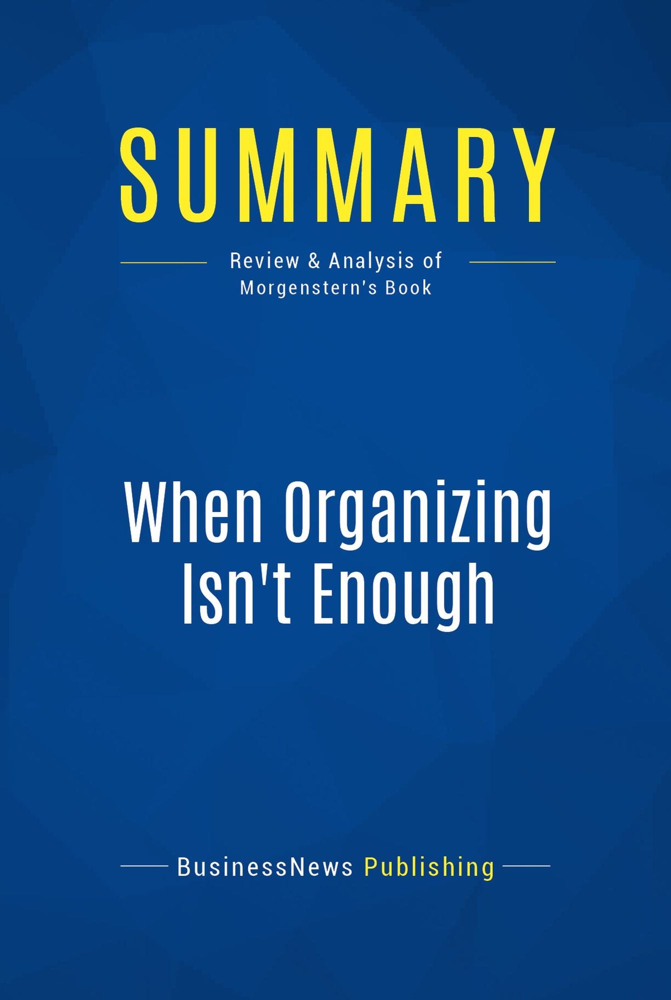 Summary: When Organizing Isn't Enough: Review and Analysis of Morgenstern's Book