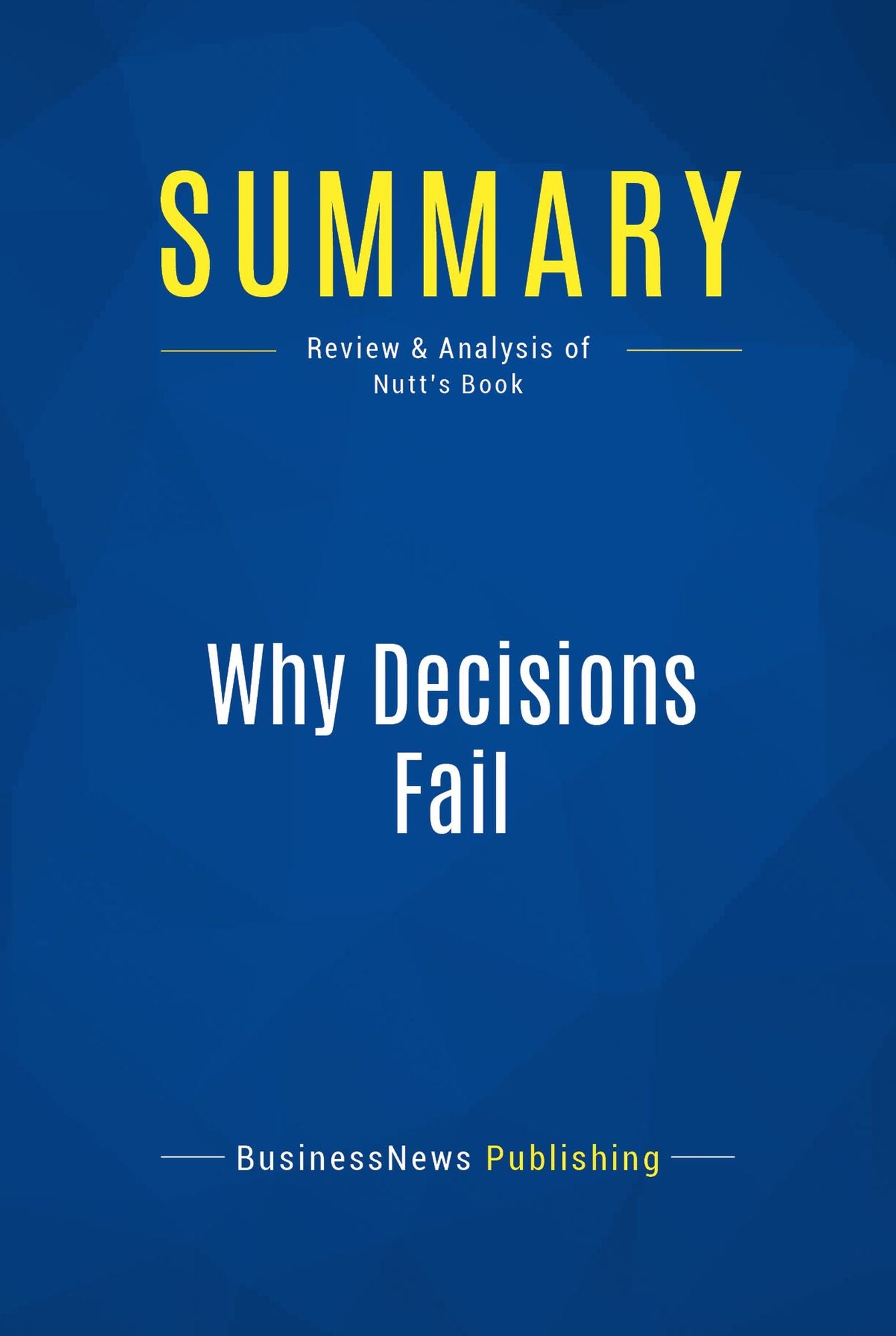 Summary: Why Decisions Fail: Review and Analysis of Nutt's Book