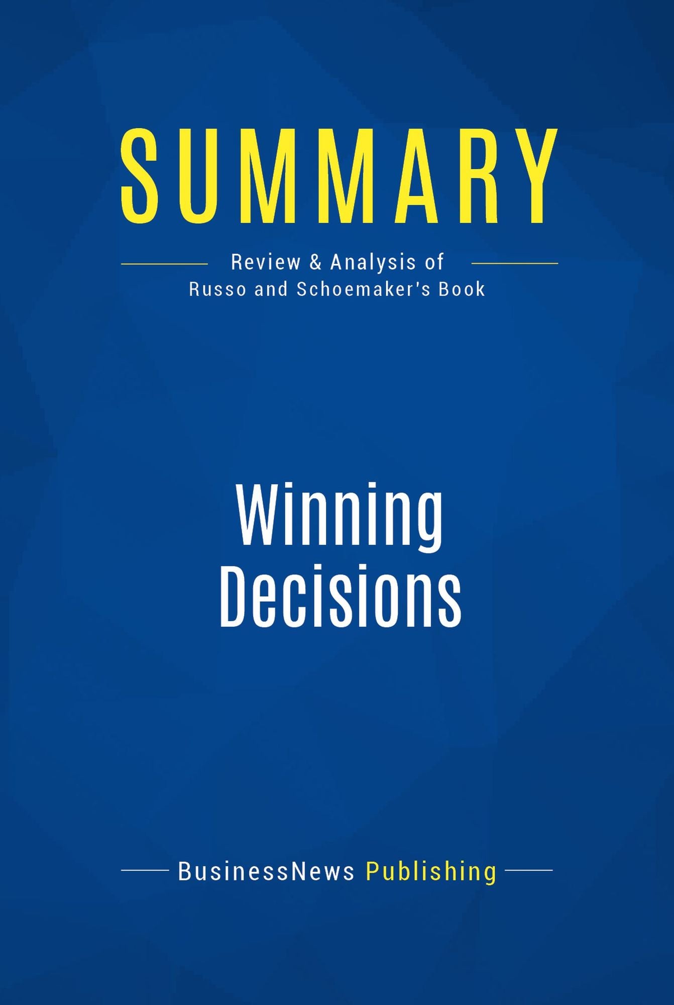 Summary: Winning Decisions: Review and Analysis of Russo and Schoemaker's Book