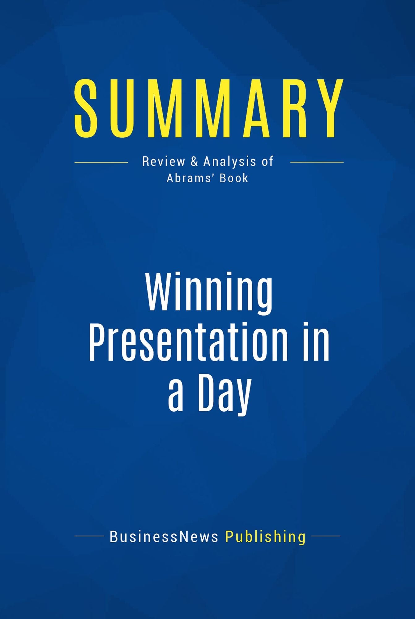 Summary: Winning Presentation in a Day: Review and Analysis of Abrams' Book