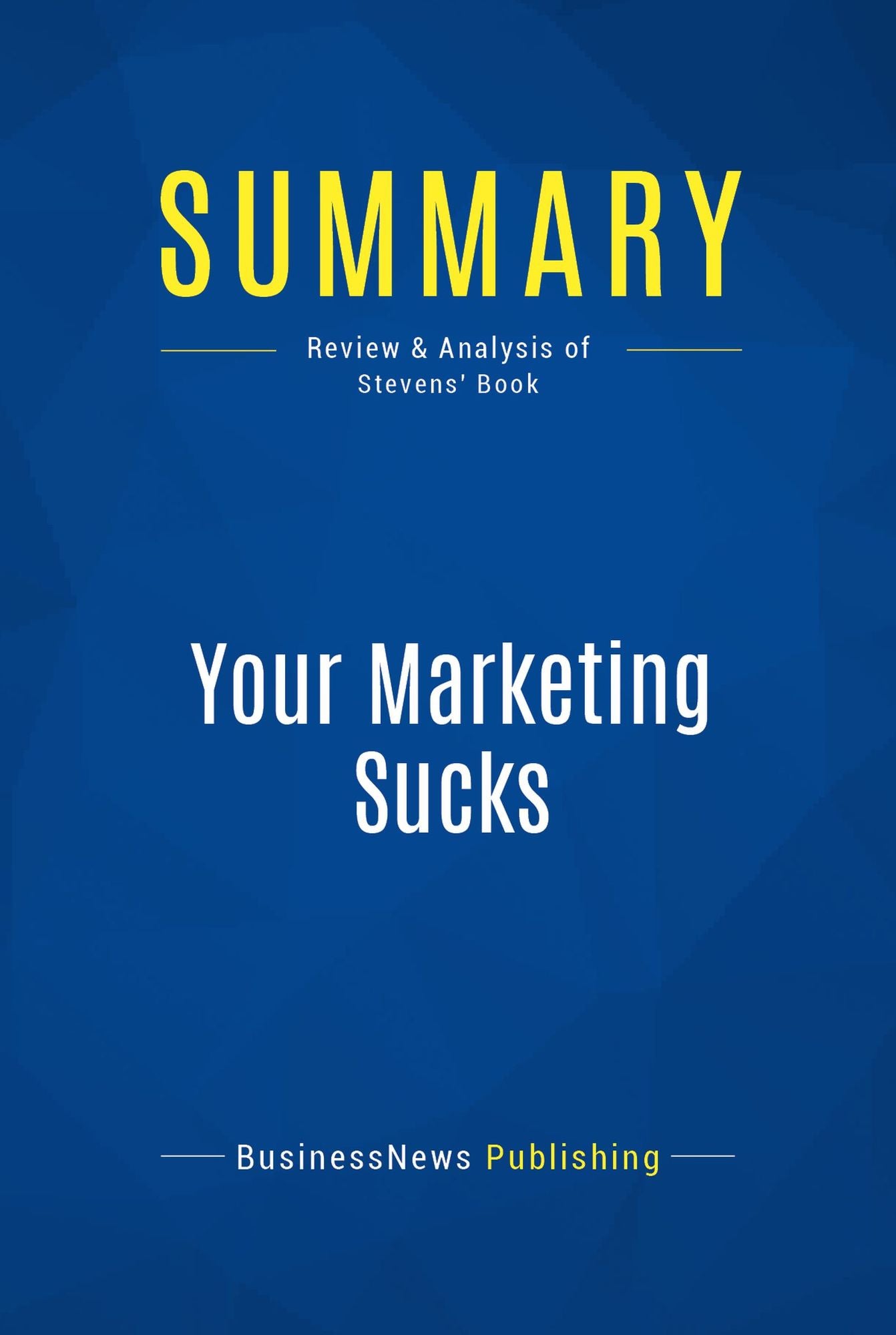 Summary: Your Marketing Sucks: Review and Analysis of Stevens' Book