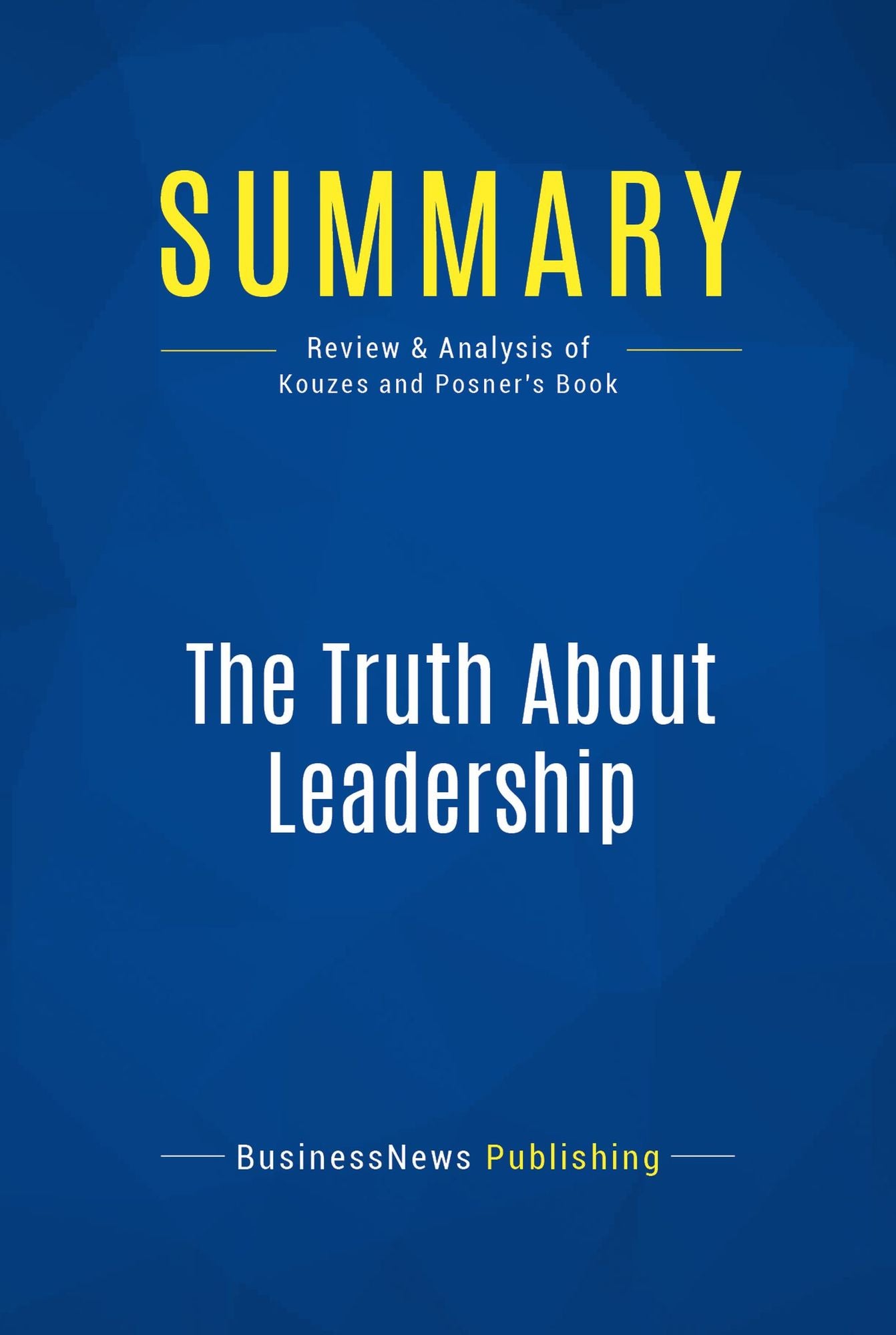 Summary: The Truth About Leadership: Review and Analysis of Kouzes and Posner's Book