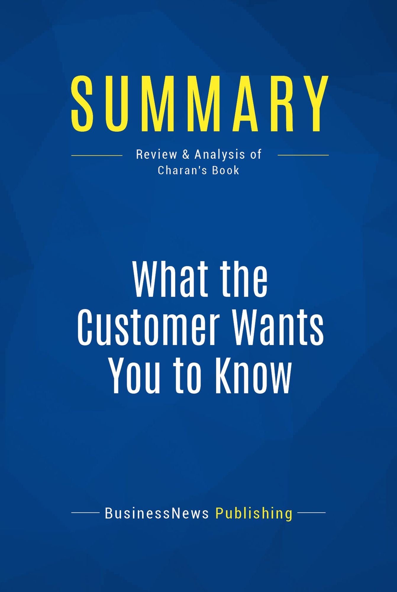 Summary: What the Customer Wants You to Know: Review and Analysis of Charan's Book