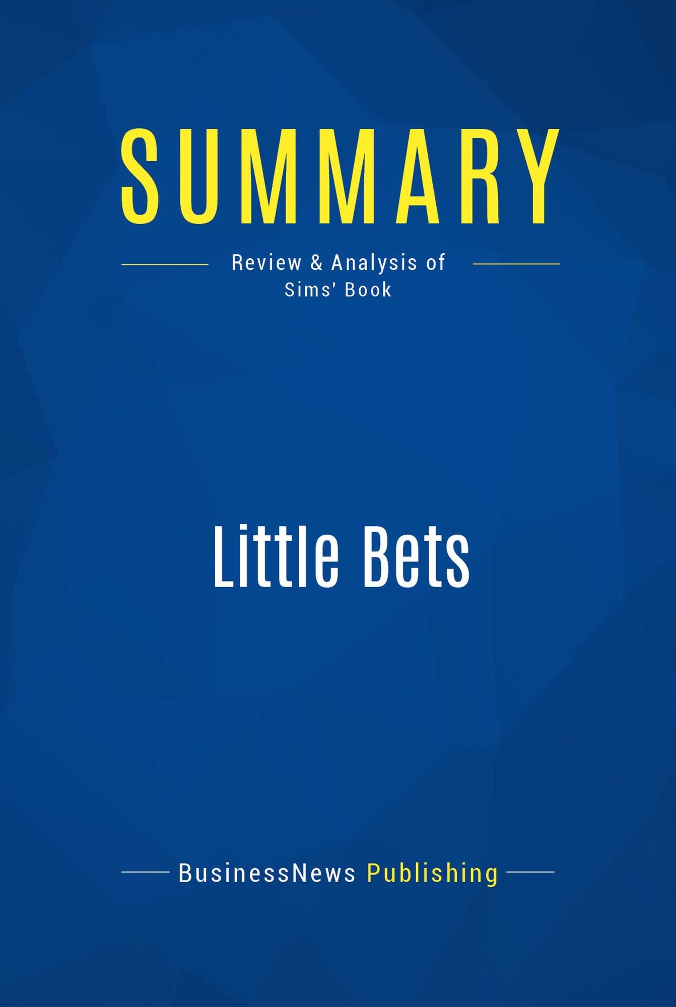 Summary: Little Bets: Review and Analysis of Sims' Book