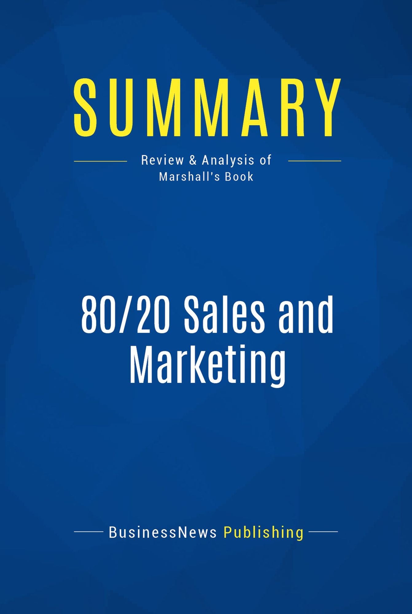 Summary: 80/20 Sales and Marketing: Review and Analysis of Marshall's Book