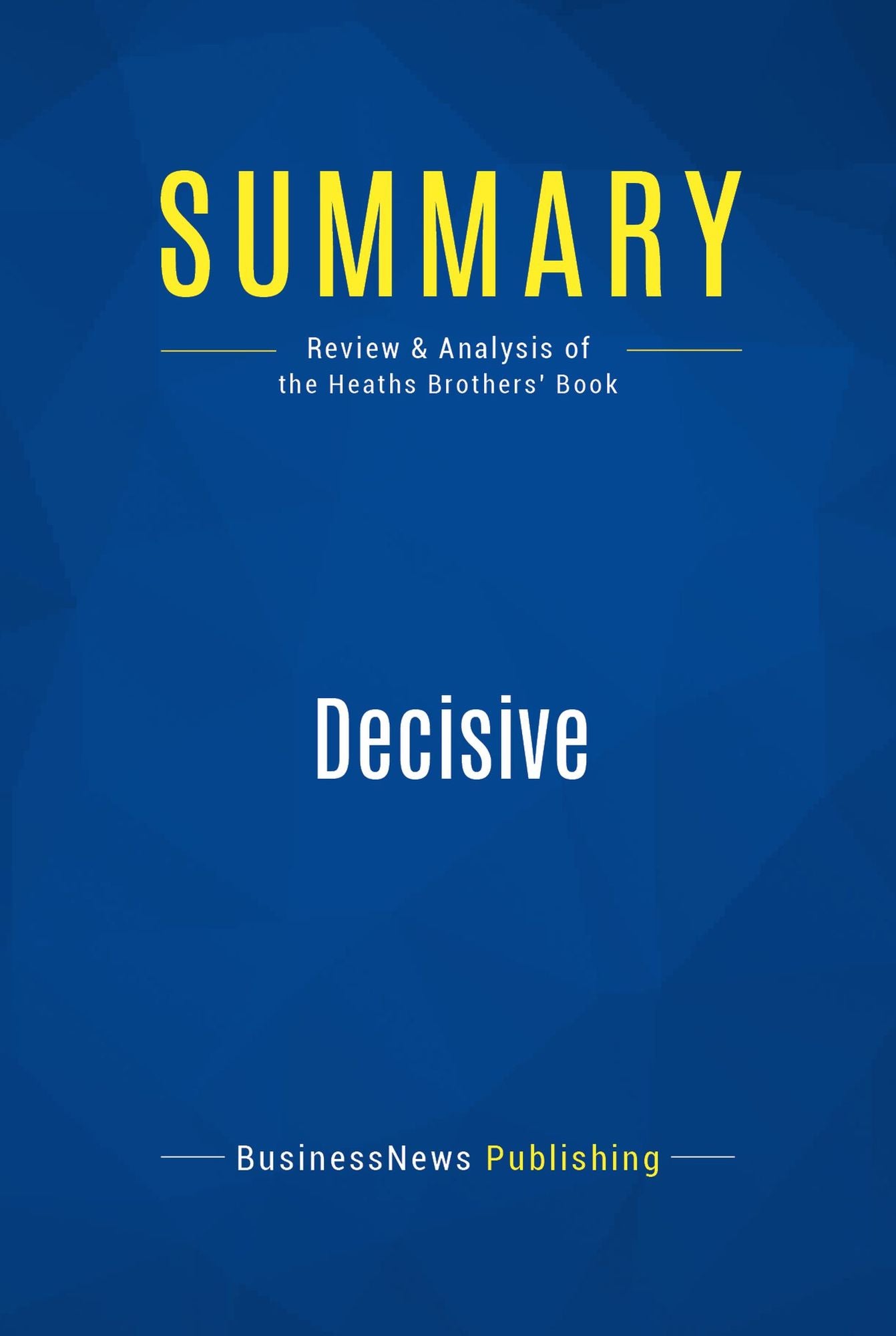 Summary: Decisive: Review and Analysis of the Heaths Brothers' Book