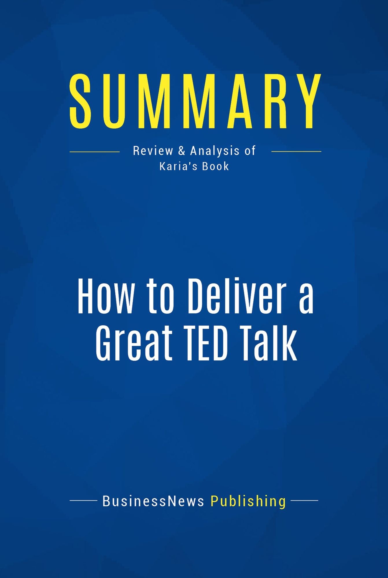 Summary: How to Deliver a Great TED Talk: Review and Analysis of Karia's Book