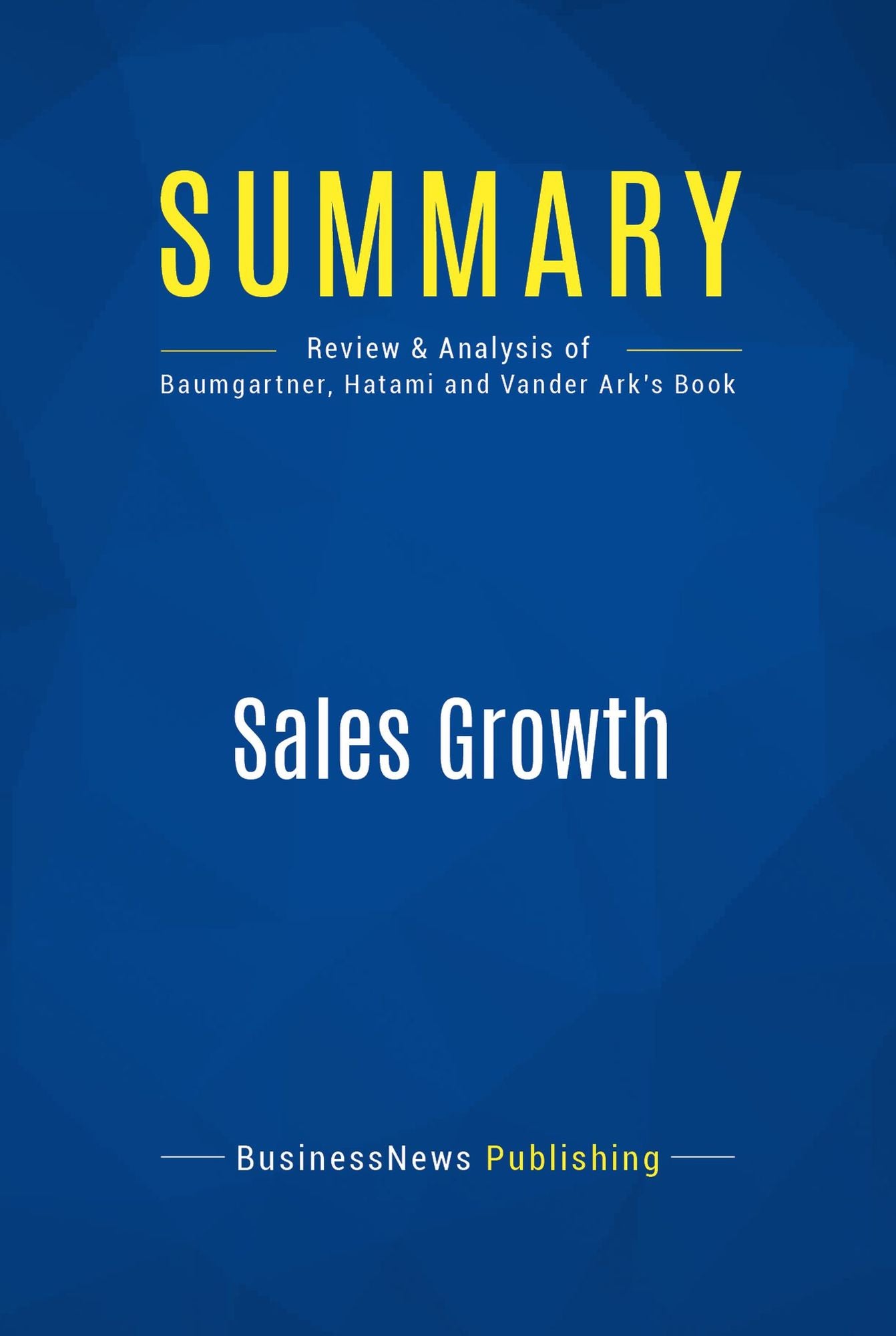 Summary: Sales Growth: Review and Analysis of Baumgartner, Hatami and Vander Ark's Book