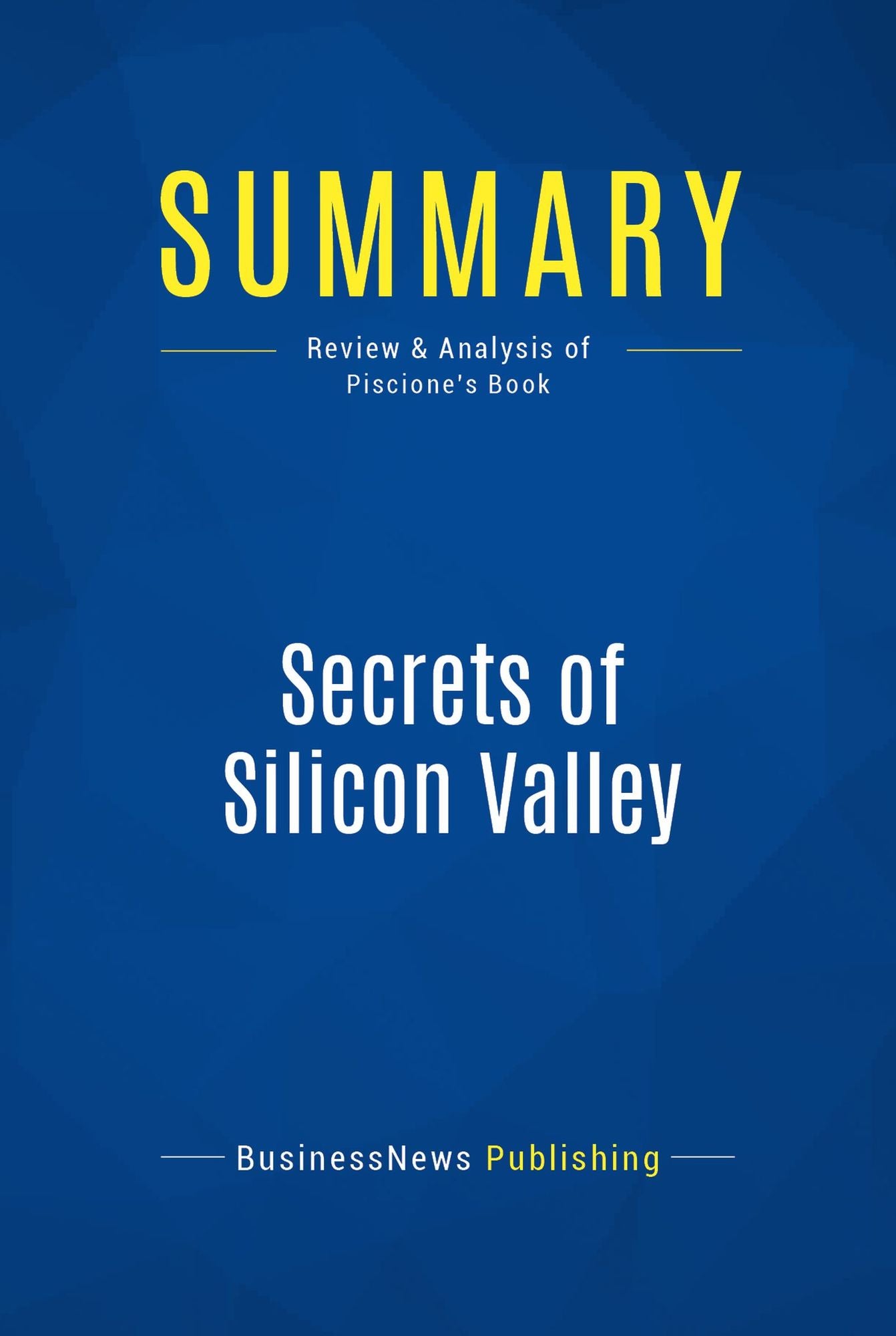 Summary: Secrets of Silicon Valley: Review and Analysis of Piscione's Book
