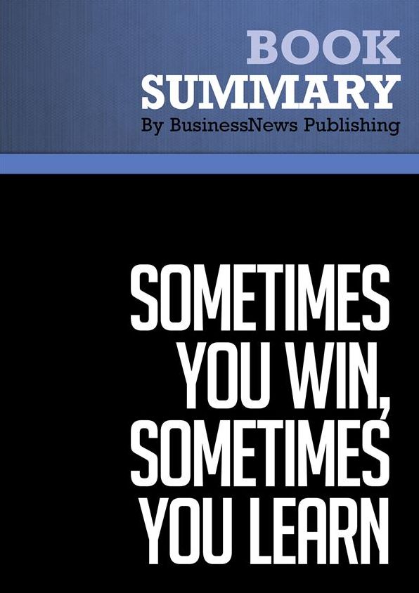 Summary : Sometimes You Win, Sometimes You Learn - John C. Maxwell: Life's Greatest Lessons Are Gained From Our Losses