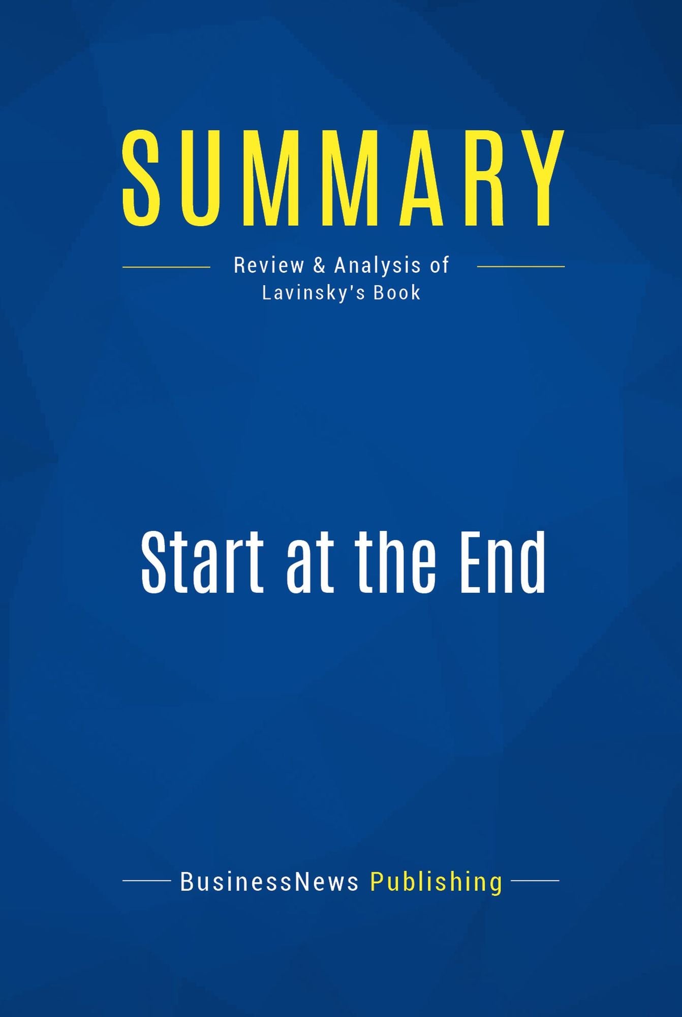 Summary: Start at the End: Review and Analysis of Lavinsky's Book
