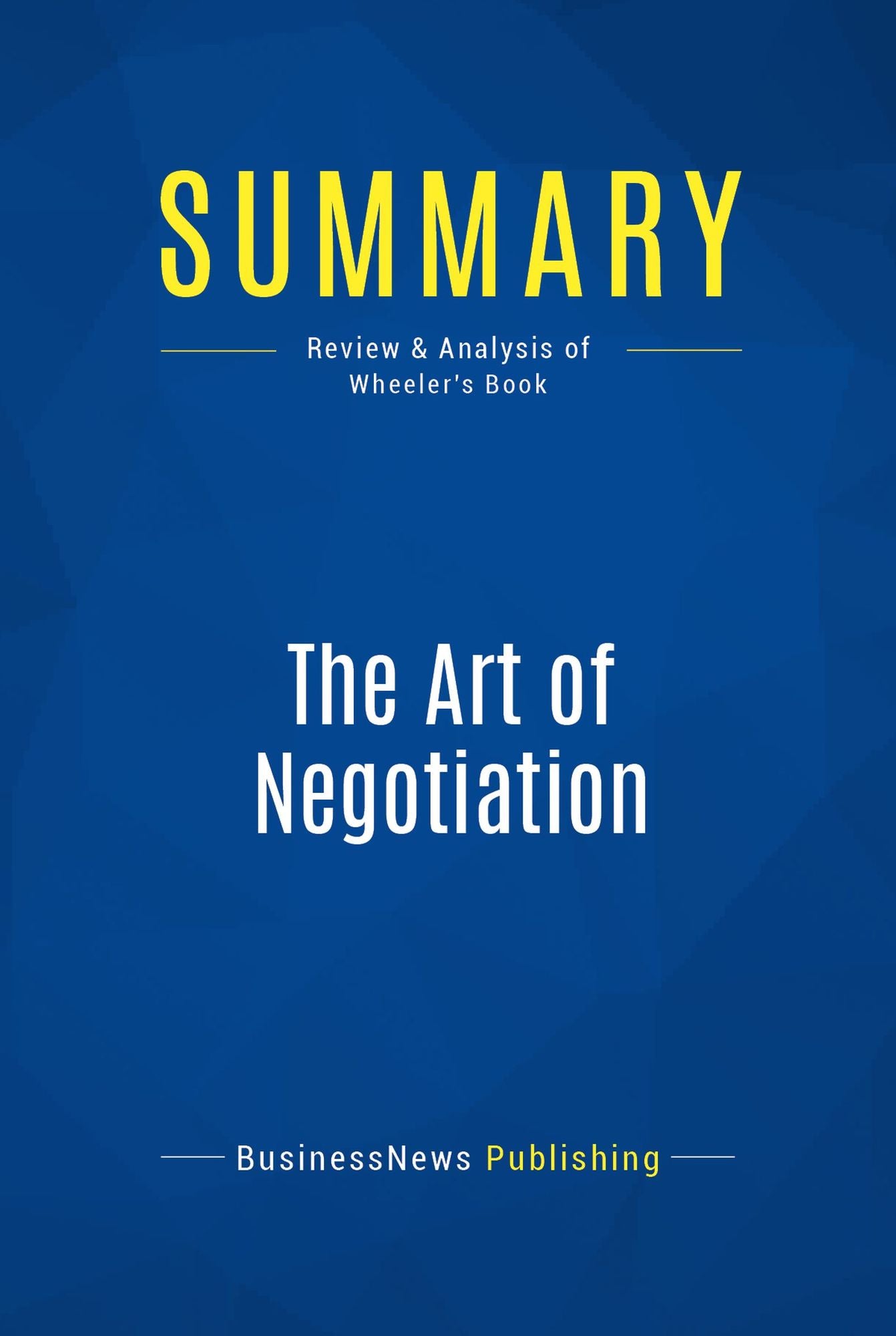 Summary: The Art of Negotiation: Review and Analysis of Wheeler's Book