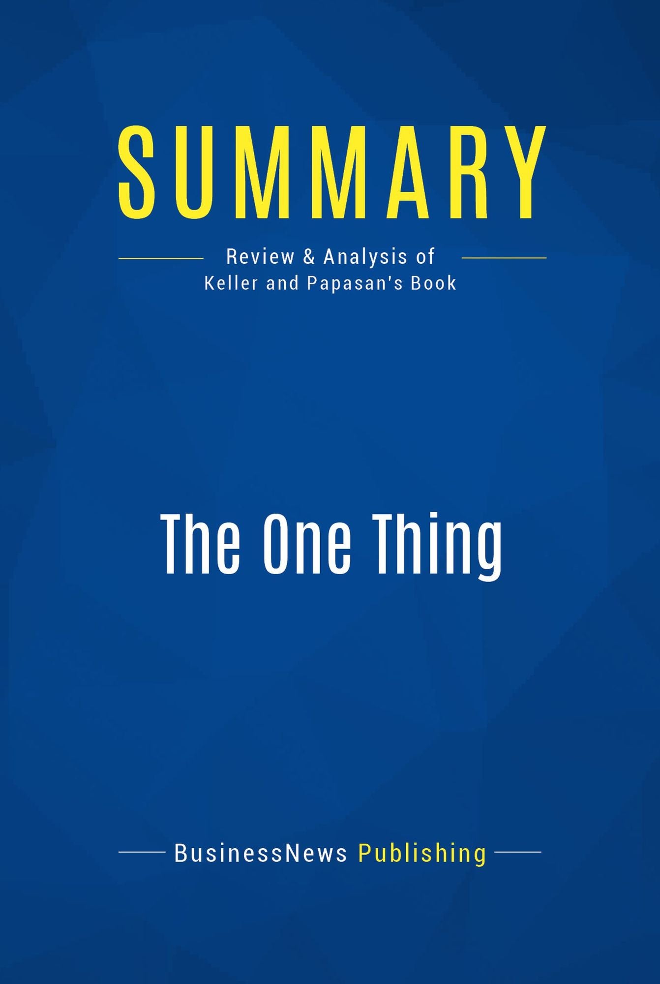 Summary: The One Thing: Review and Analysis of Keller and Papasan's Book