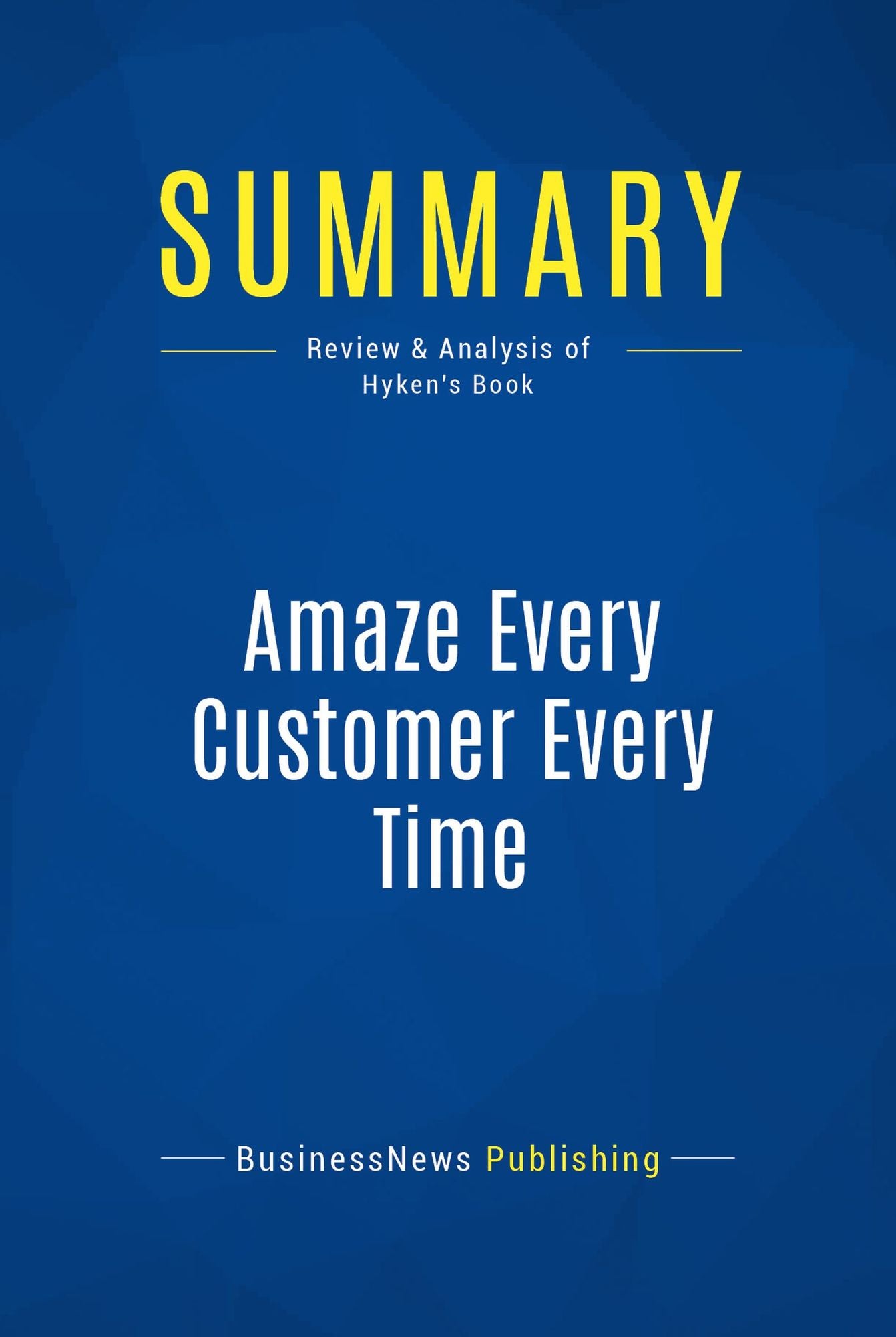 Summary: Amaze Every Customer Every Time: Review and Analysis of Hyken's Book