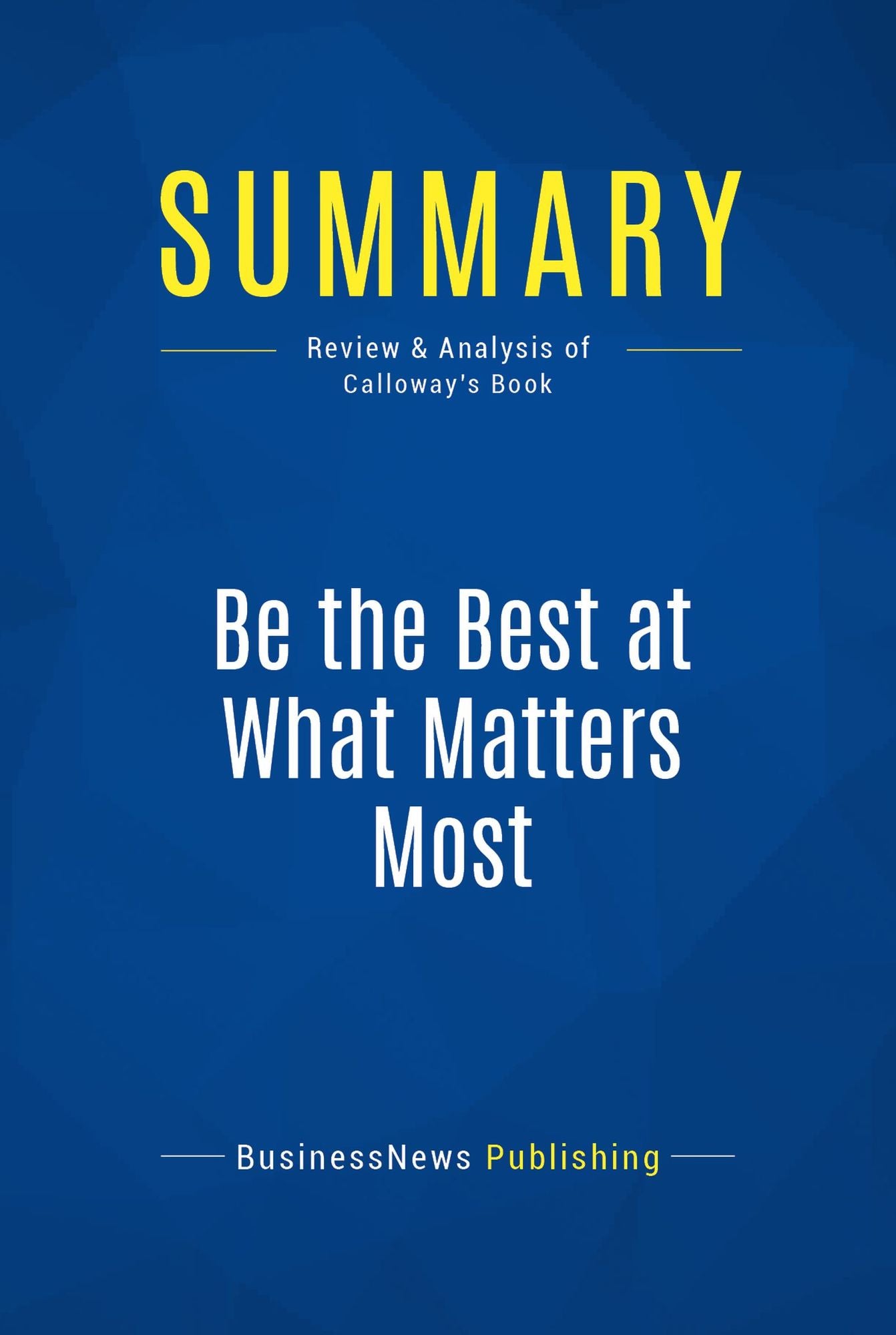 Summary: Be the Best at What Matters Most: Review and Analysis of Calloway's Book