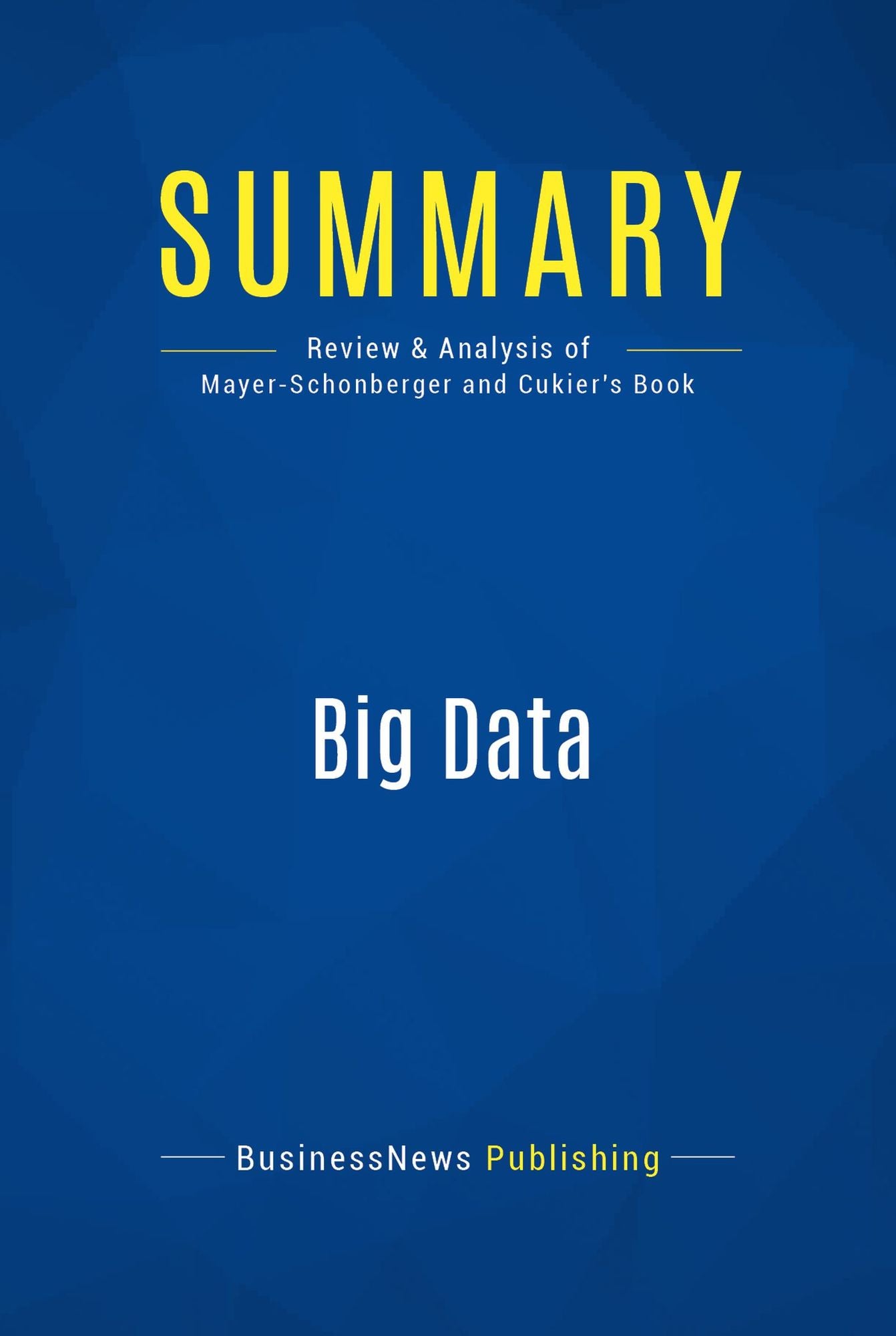 Summary: Big Data: Review and Analysis of Mayer-Schonberger and Cukier's Book