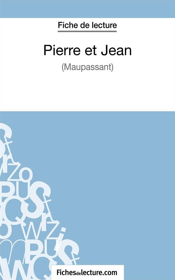 Pierre et Jean de Maupassant (Fiche de lecture): Analyse complète de l'oeuvre