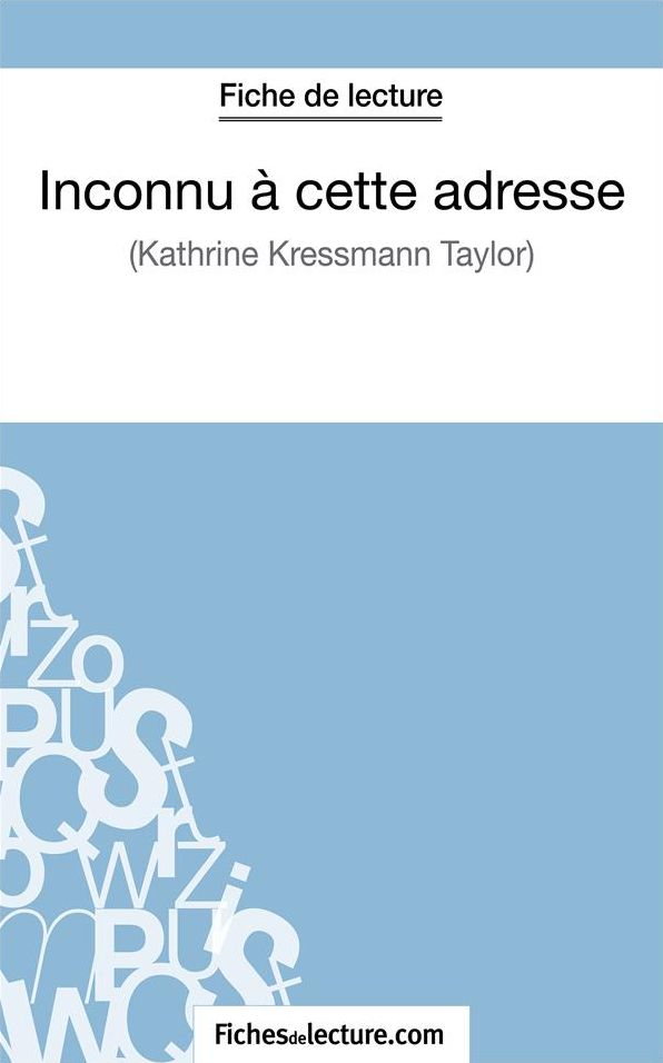 Inconnu à cette adresse de Kathrine Kressmann Taylor (Fiche de lecture): Analyse complète de l'oeuvre