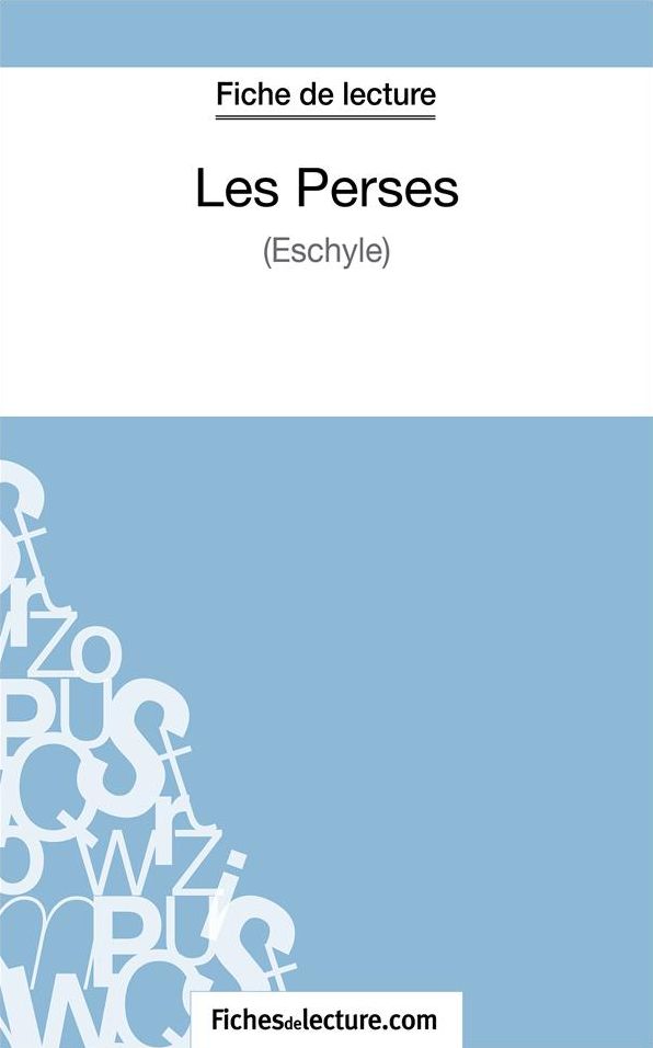 Les Perses (Fiche de lecture): Analyse complète de l'oeuvre d'Eschyle