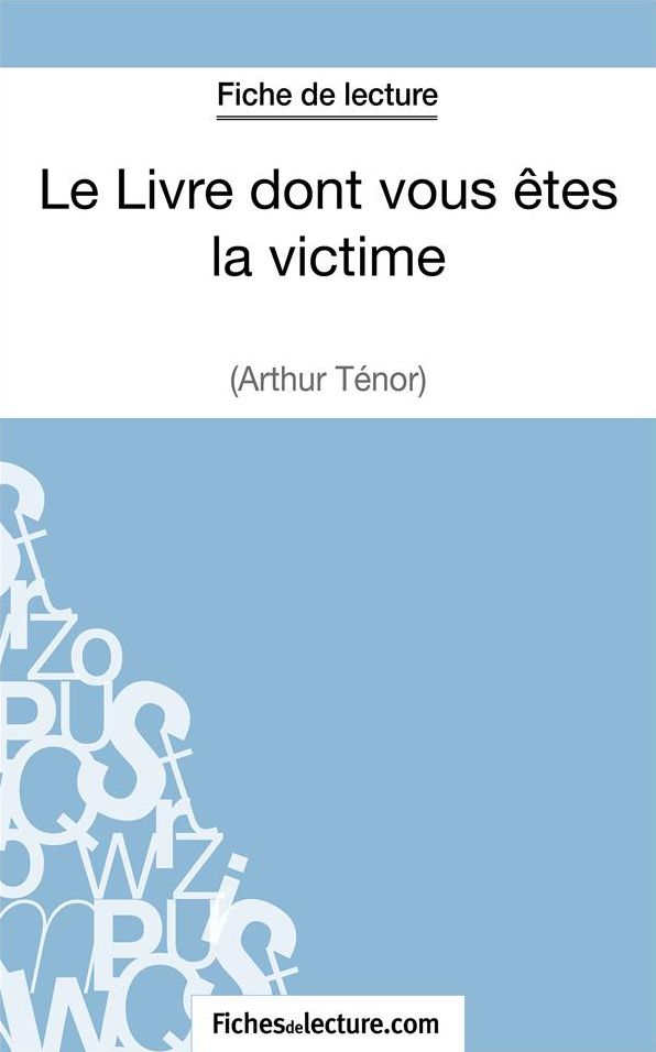 Le Livre dont vous êtes la victime d'Arthur Ténor (Fiche de lecture): Analyse complète de l'oeuvre