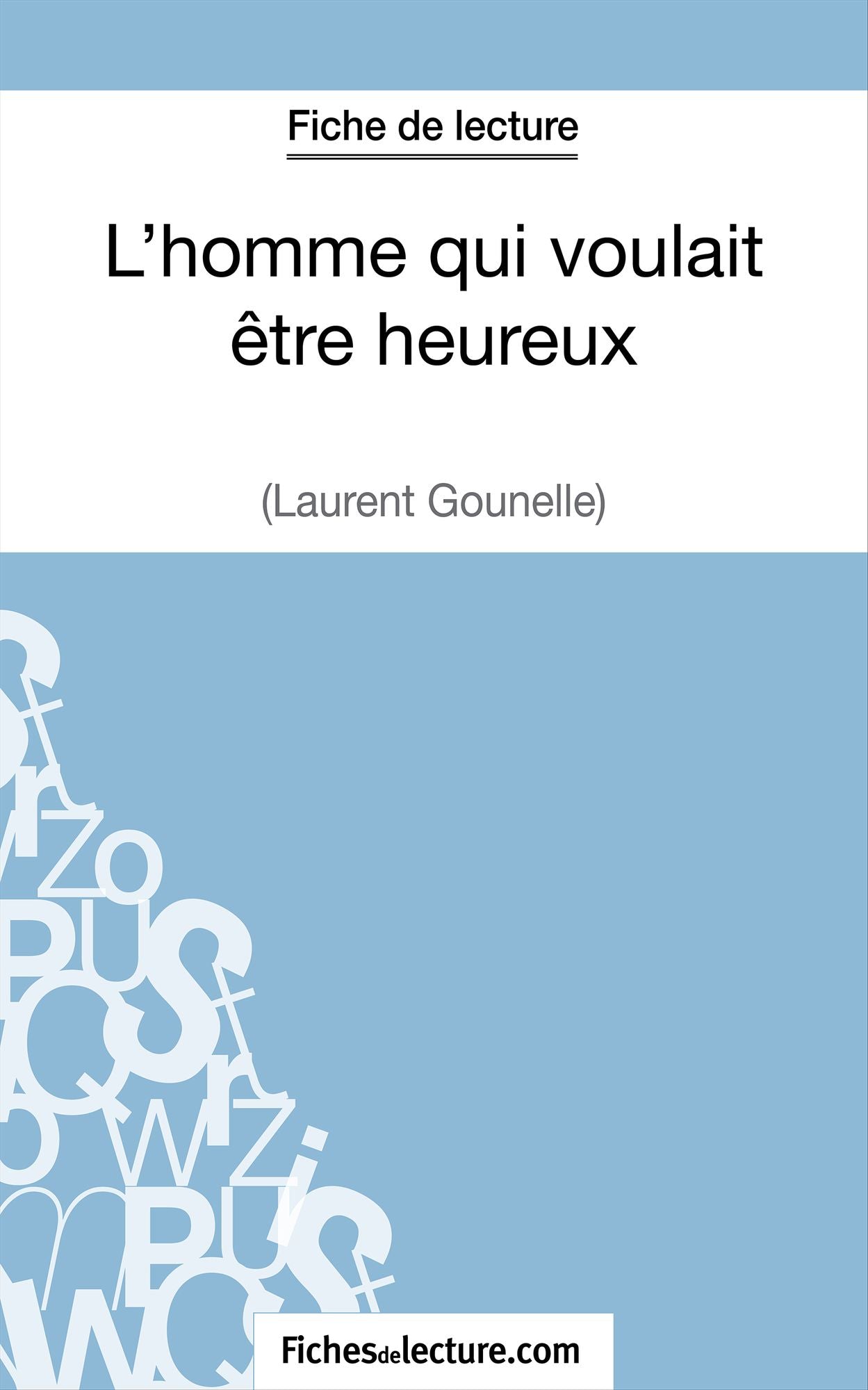 L'homme qui voulait être heureux de Laurent Gounelle (Fiche de lecture): Analyse complète de l'oeuvre