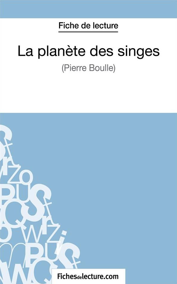 La planète des singes - Pierre Boulle (Fiche de lecture): Analyse complète de l'oeuvre