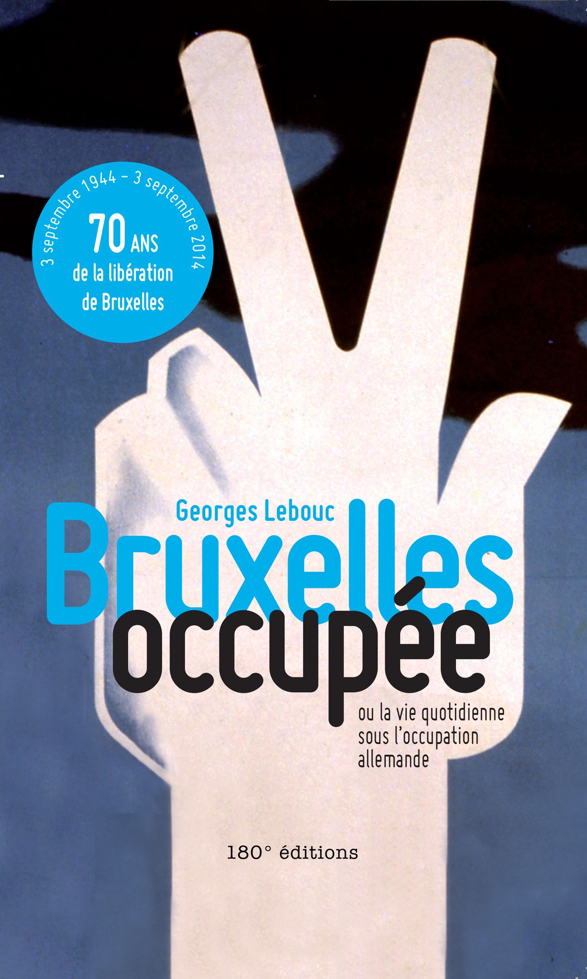 Bruxelles occupée: Ou la vie quotidienne sous l'occupation allemande