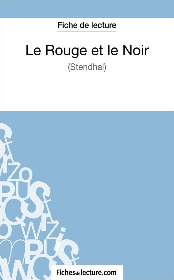 Le Rouge et le Noir de Stendhal (Fiche de lecture): Analyse complète de l'oeuvre