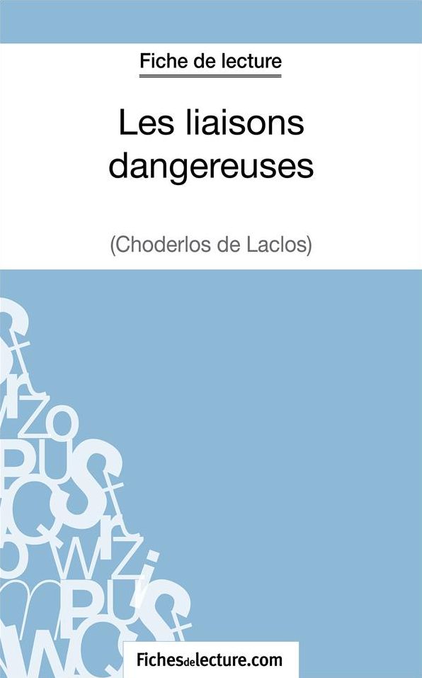 Les liaisons dangereuses de Choderlos de Laclos (Fiche de lecture): Analyse complète de l'oeuvre