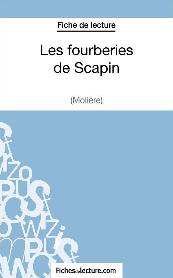 Les fourberies de Scapin de Molière (Fiche de lecture): Analyse complète de l'oeuvre