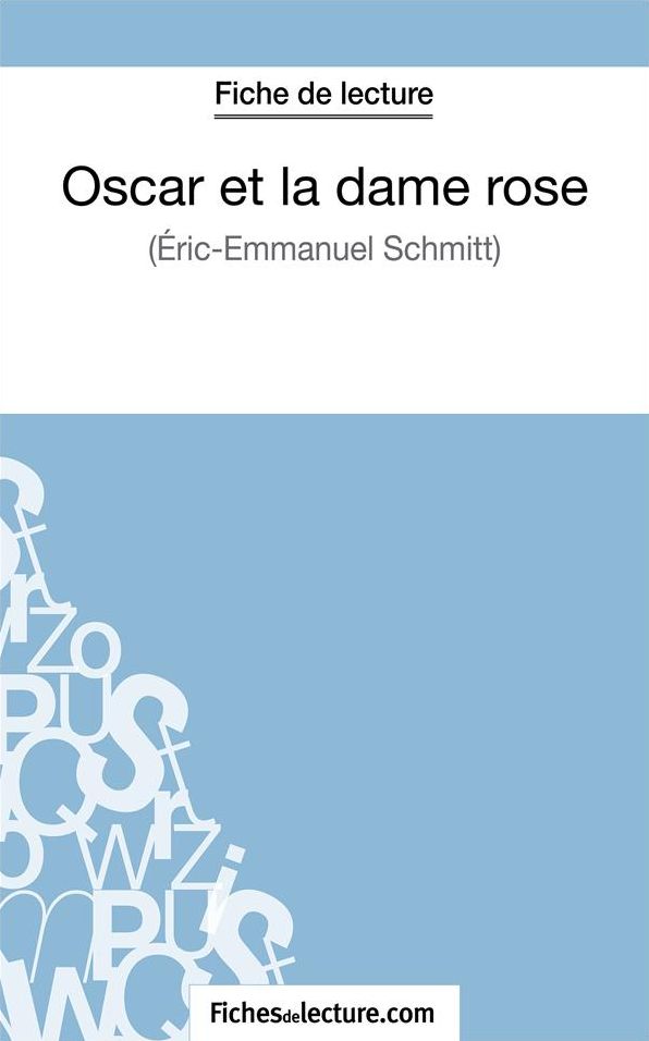 Oscar et la dame rose d'Eric-Emmanuel Schmitt (Fiche de lecture): Analyse complète de l'oeuvre