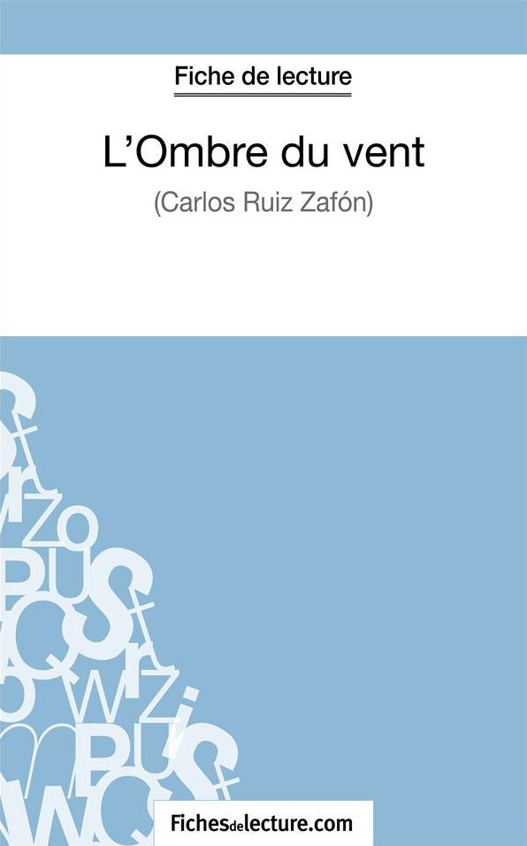L'Ombre du vent de Carlos Ruiz Zafón (Fiche de lecture): Analyse complète de l'oeuvre