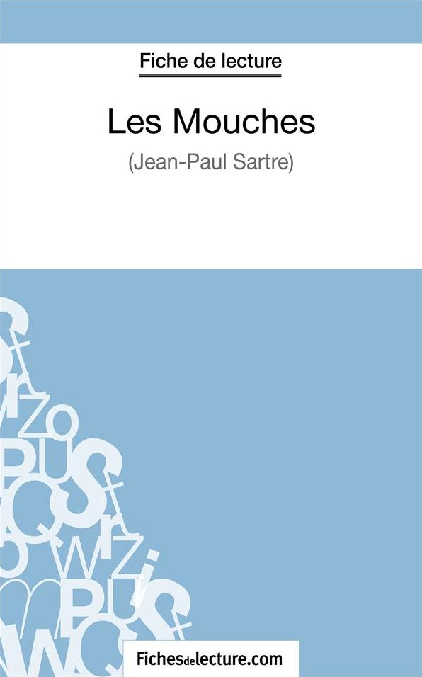 Les Mouches de Jean-Paul Sartre (Fiche de lecture): Analyse complète de l'oeuvre