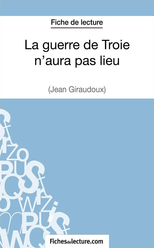 La guerre de Troie n'aura pas lieu de Jean Giraudoux (Fiche de lecture): Analyse complète de l'oeuvre